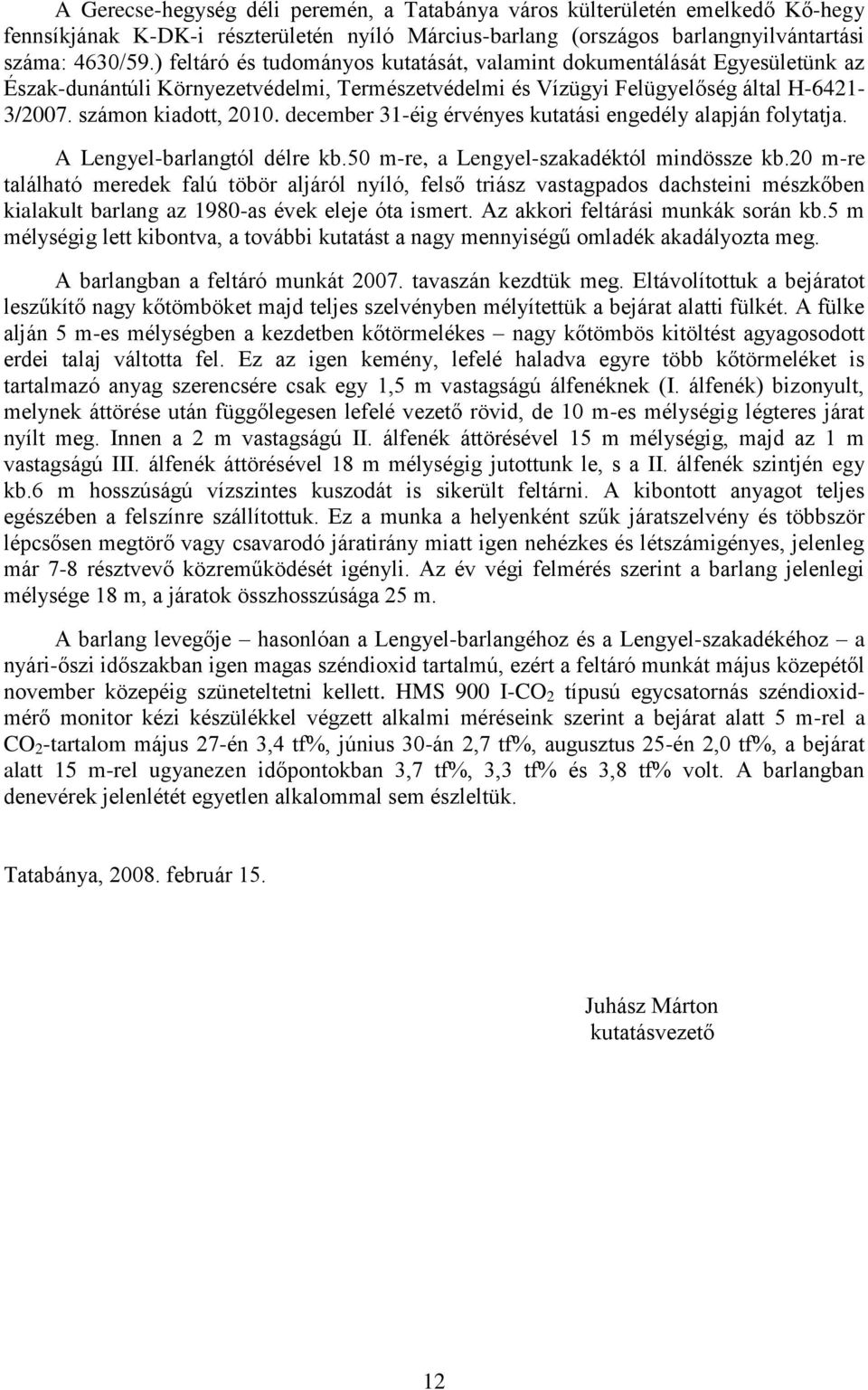 december 31-éig érvényes kutatási engedély alapján folytatja. A Lengyel-barlangtól délre kb.50 m-re, a Lengyel-szakadéktól mindössze kb.