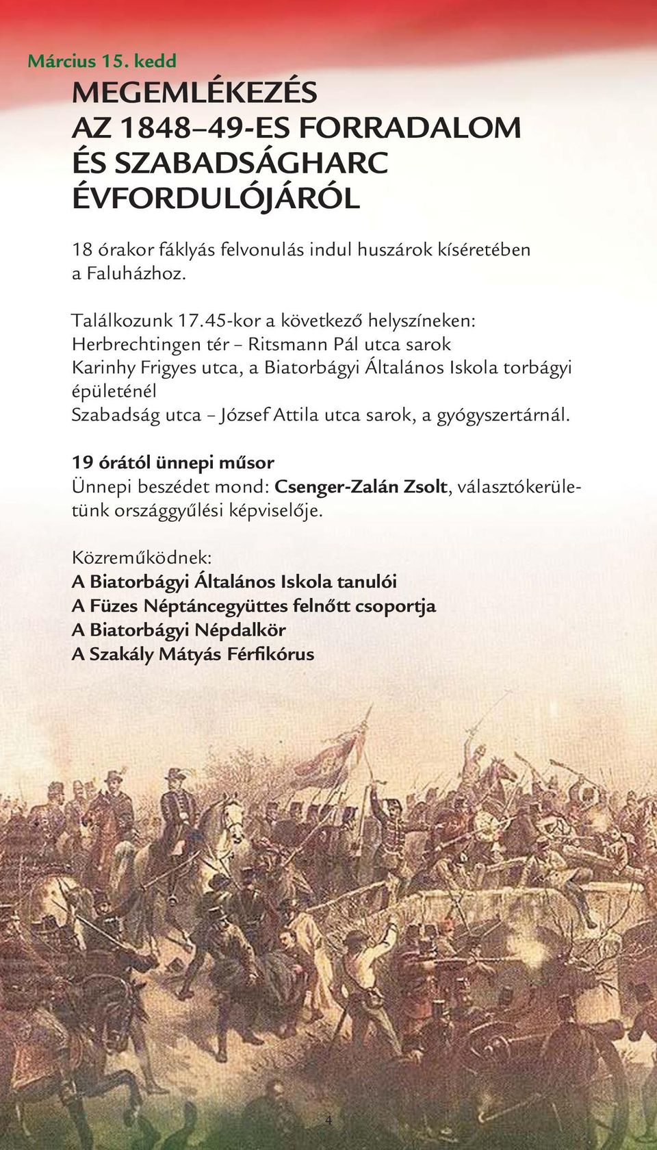 45-kor a következő helyszíneken: Herbrechtingen tér Ritsmann Pál utca sarok Karinhy Frigyes utca, a Biatorbágyi Általános Iskola torbágyi épületénél Szabadság