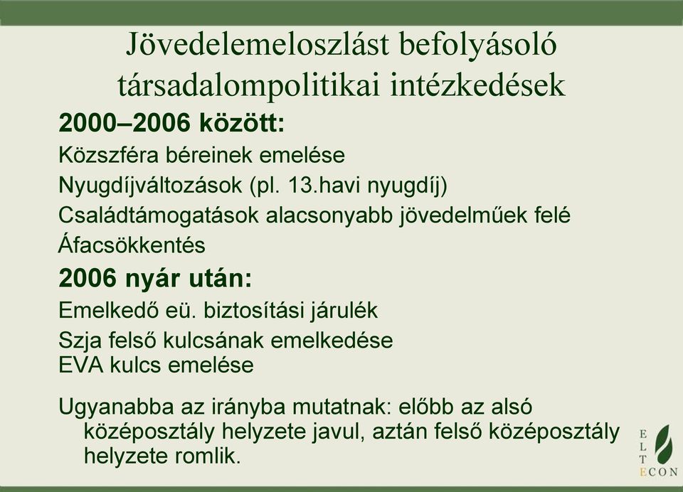 havi nyugdíj) Családtámogatások alacsonyabb jövedelműek felé Áfacsökkentés 2006 nyár után: Emelkedő eü.