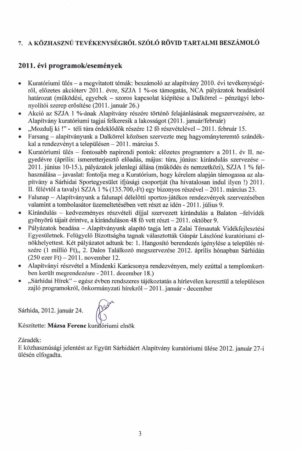 évre, SZJA 1 %-os támogatás, NeA pályázatok beadásáról határozat (működési, egyebek - szoros kapcsolat kiépítése a Dalkörrel - pénzügyi lebonyolítói szerep erősítése (2011. január 26.