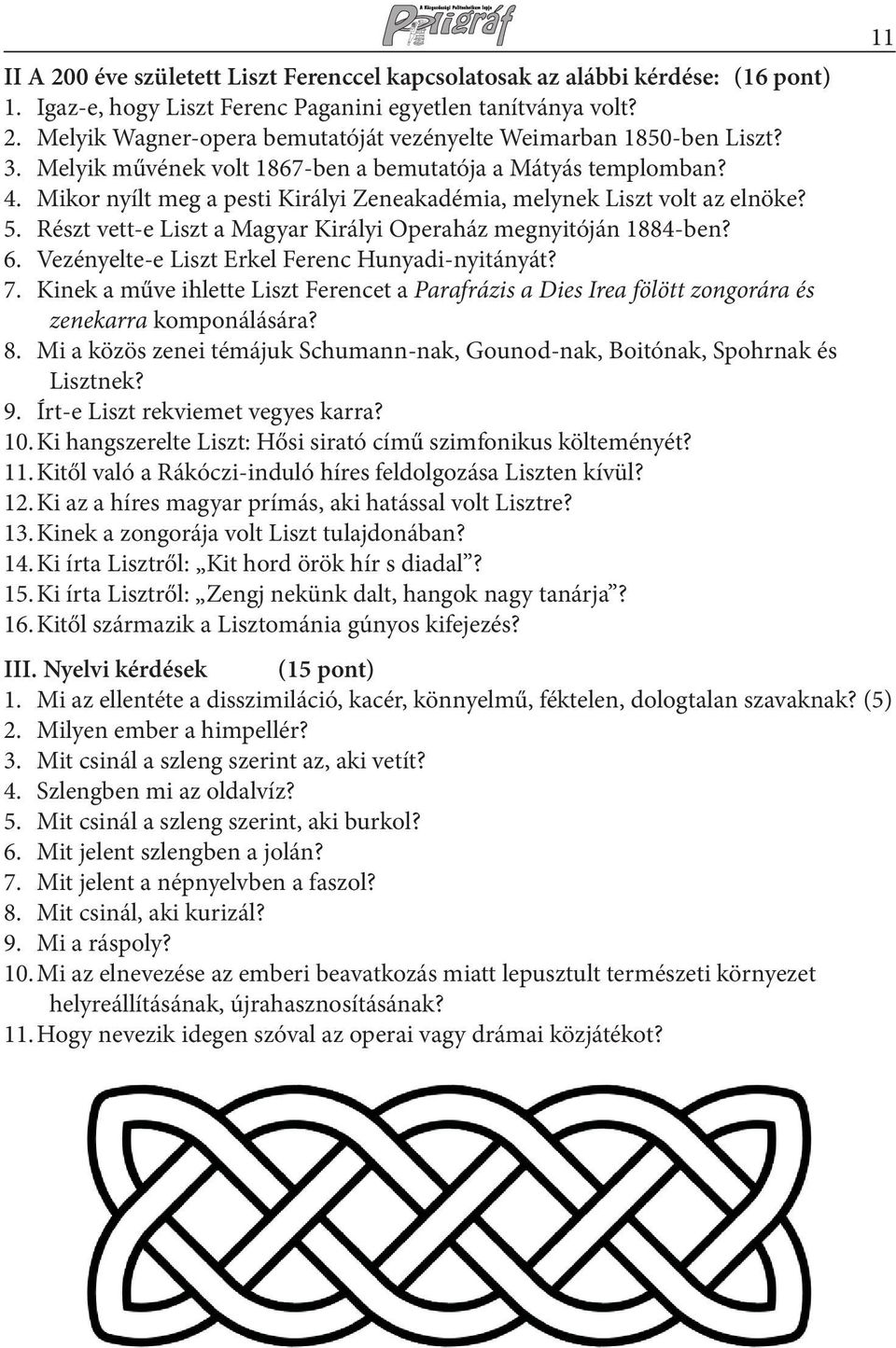 Részt vett-e Liszt a Magyar Királyi Operaház megnyitóján 1884-ben? 6. Vezényelte-e Liszt Erkel Ferenc Hunyadi-nyitányát? 7.