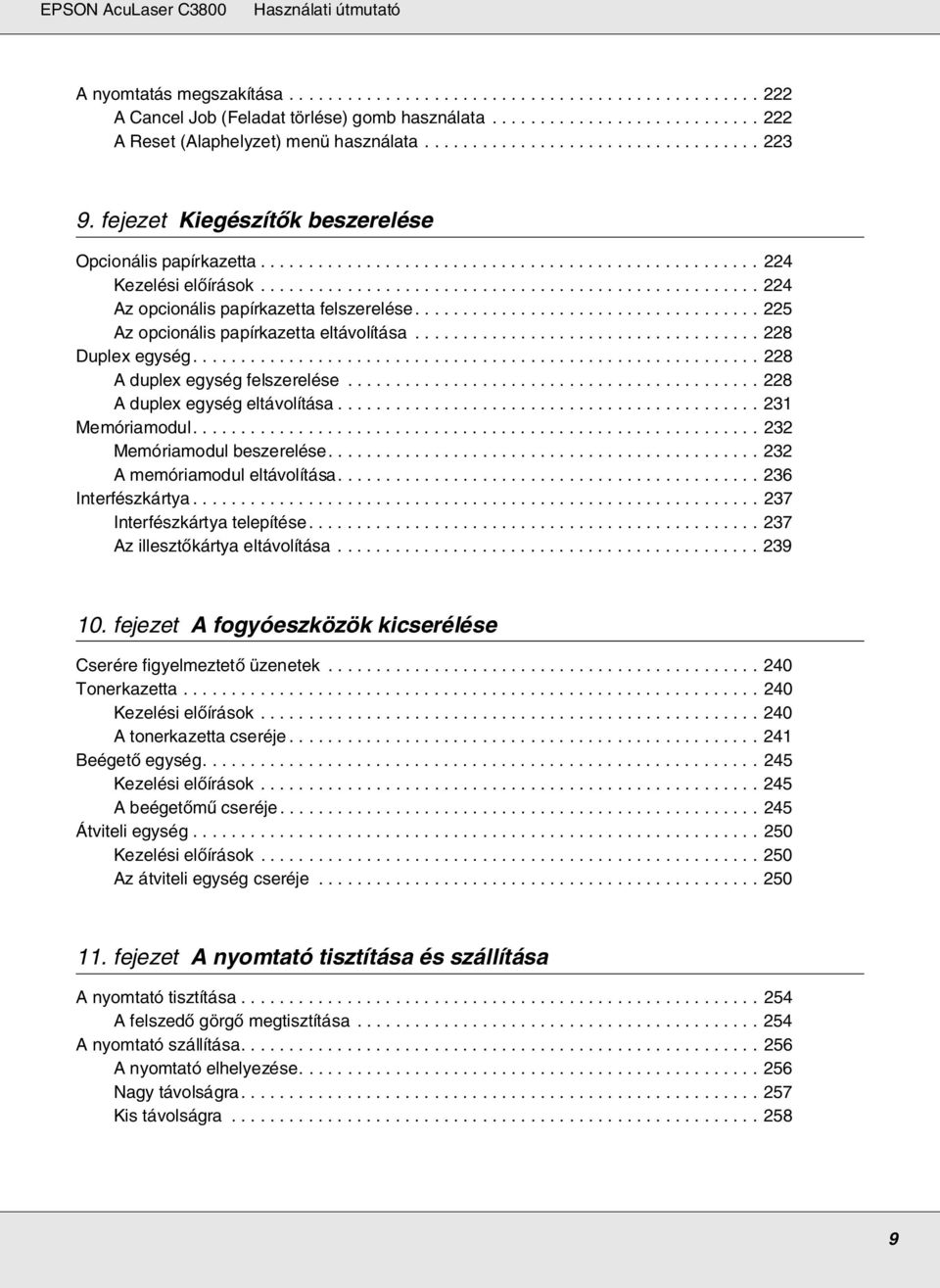 ................................................... 224 Az opcionális papírkazetta felszerelése.................................... 225 Az opcionális papírkazetta eltávolítása.................................... 228 Duplex egység.