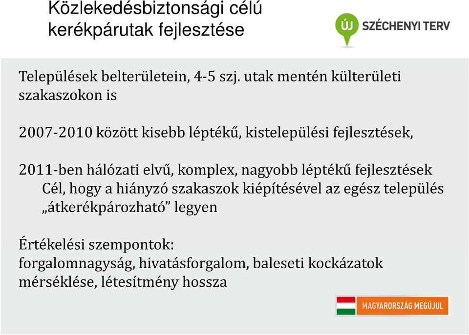 hálózati elvű, komplex, nagyobb léptékű fejlesztések Cél, hogy a hiányzó szakaszok kiépítésével az egész