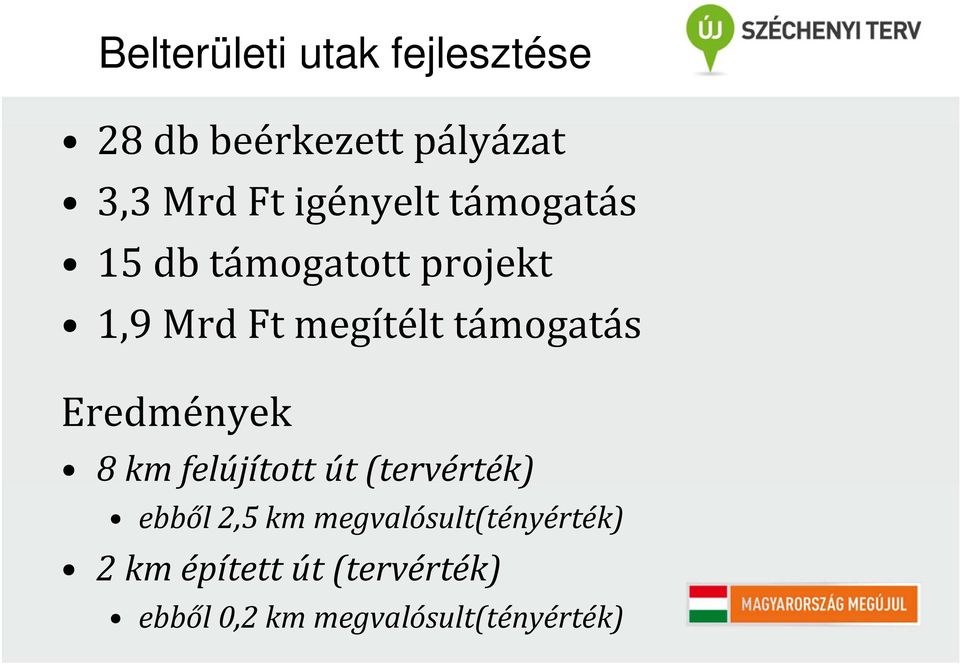 támogatás Eredmények 8 km felújított út (tervérték) ebből 2,5 km