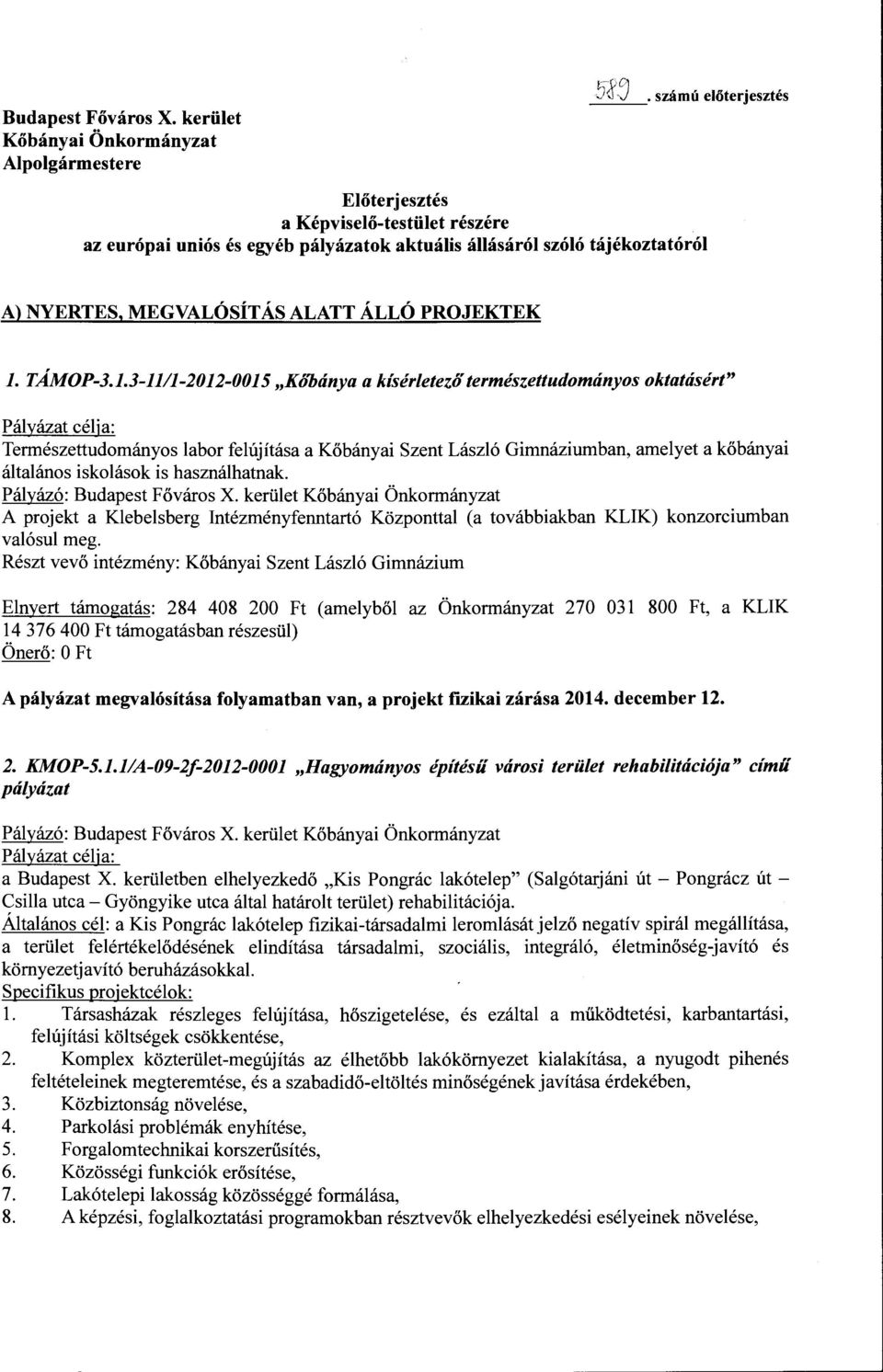 3-1111-2012-0015 "Kóöánya a kísérletezőtermészettudományos oktatásért" Pályázat célja: Természettudományos labor felújítása a Kőbányai Szent László Gimnáziumban, amelyet a kőbányai általános