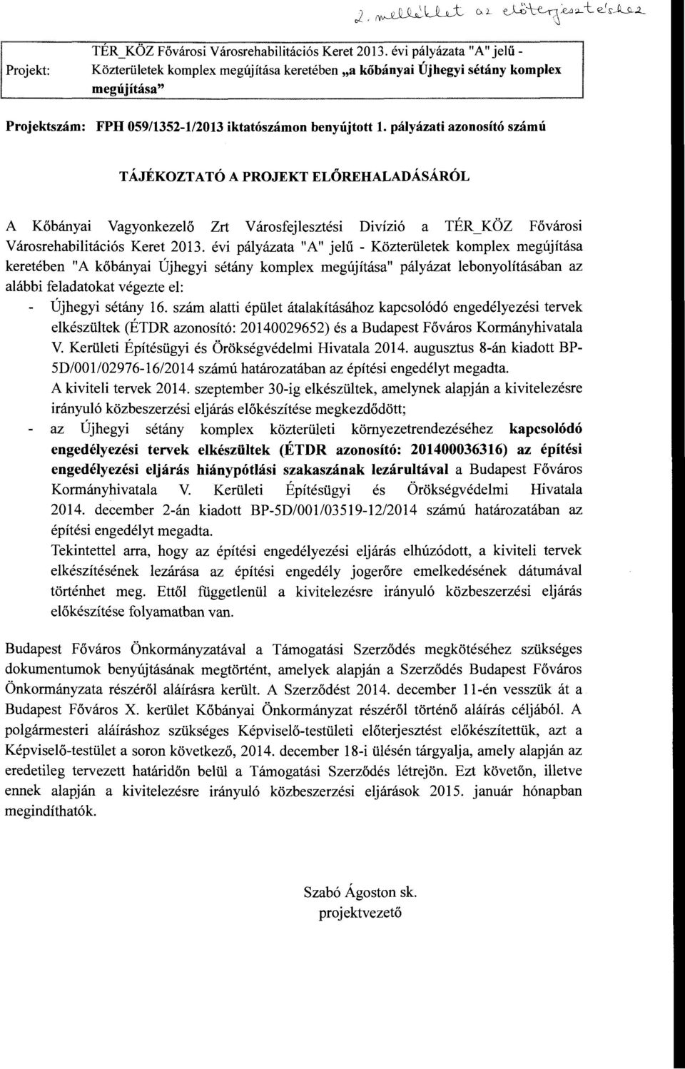 pályázati azonosító számú TÁJÉKOZTATÓ A PROJEKT ELŐREHALADÁSÁRÓL A Kőbányai Vagyonkezelő Zrt Városfejlesztési Divízió a TÉR KÖZ Fővárosi Városrehabilitációs Keret 2013.