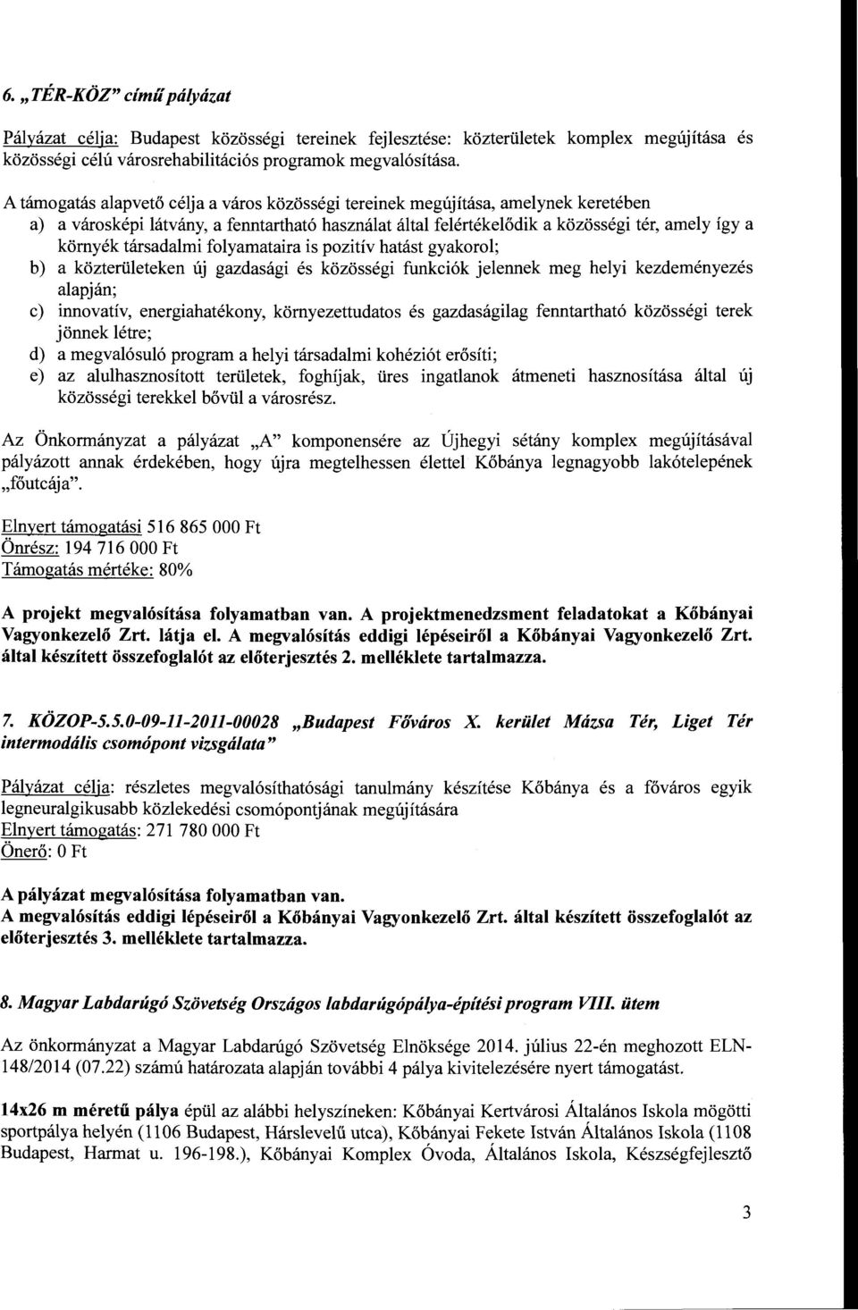 társadalmi folyamataira is pozitív hatást gyakorol; b) a közterületeken új gazdasági és közösségi funkciók jelennek meg helyi kezdeményezés alapján; c) innovatív, energiahatékon y, környezettudatos