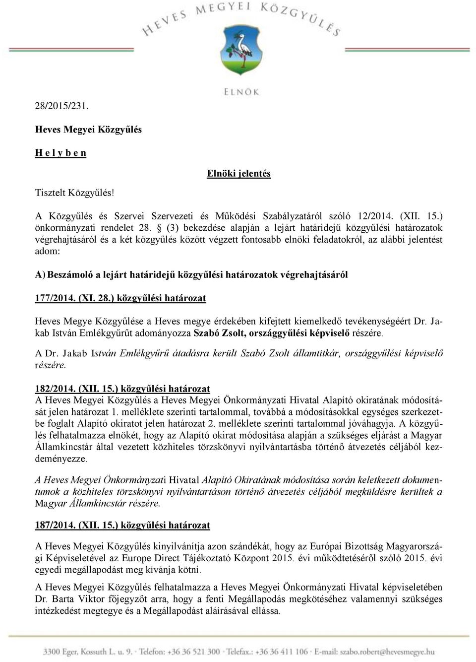 határidejű közgyűlési határozatok végrehajtásáról 177/2014. (XI. 28.) közgyűlési határozat Heves Megye Közgyűlése a Heves megye érdekében kifejtett kiemelkedő tevékenységéért Dr.