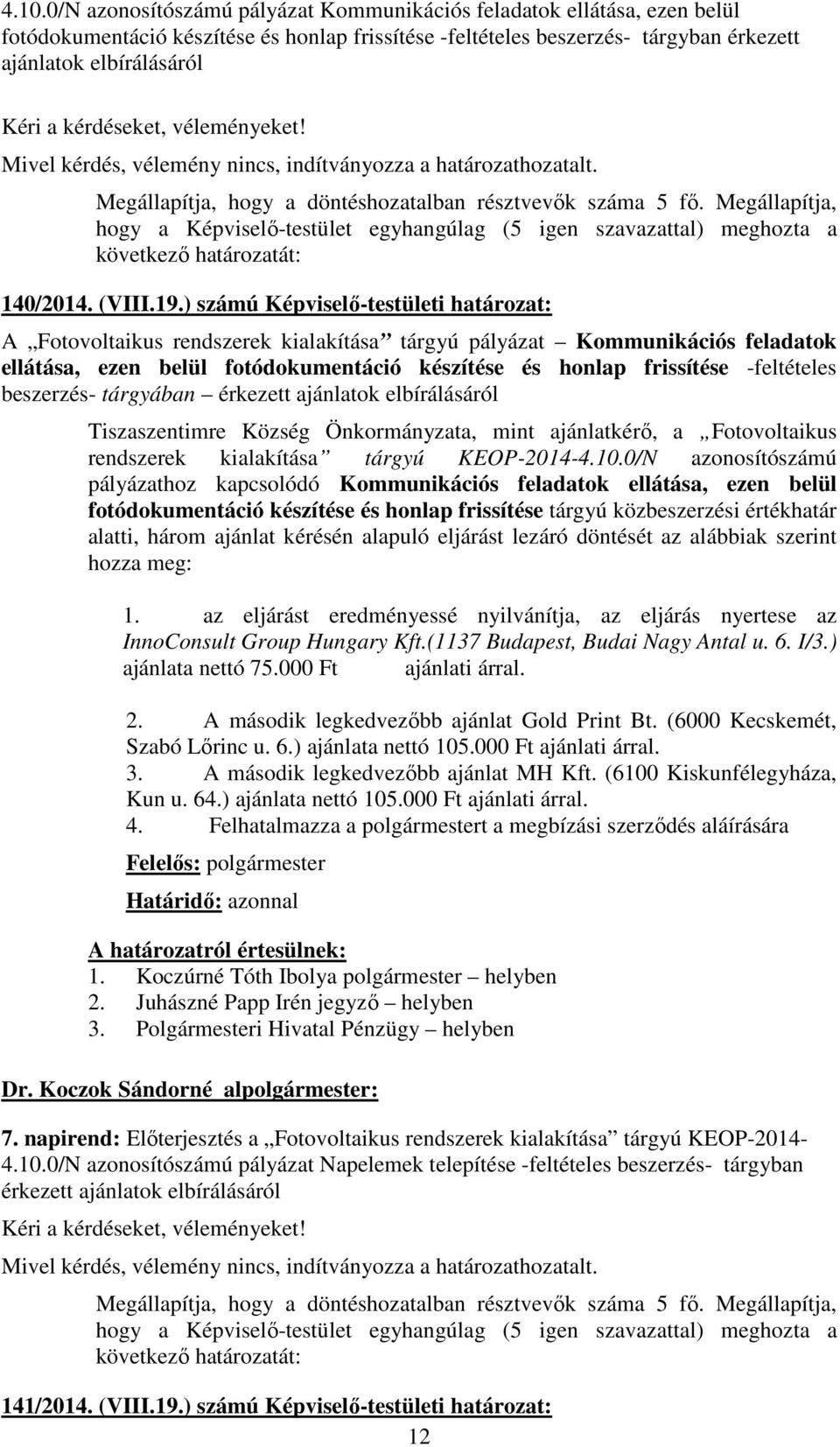 beszerzés- tárgyában Tiszaszentimre Község Önkormányzata, mint ajánlatkérő, a Fotovoltaikus rendszerek kialakítása tárgyú KEOP-2014-4.10.