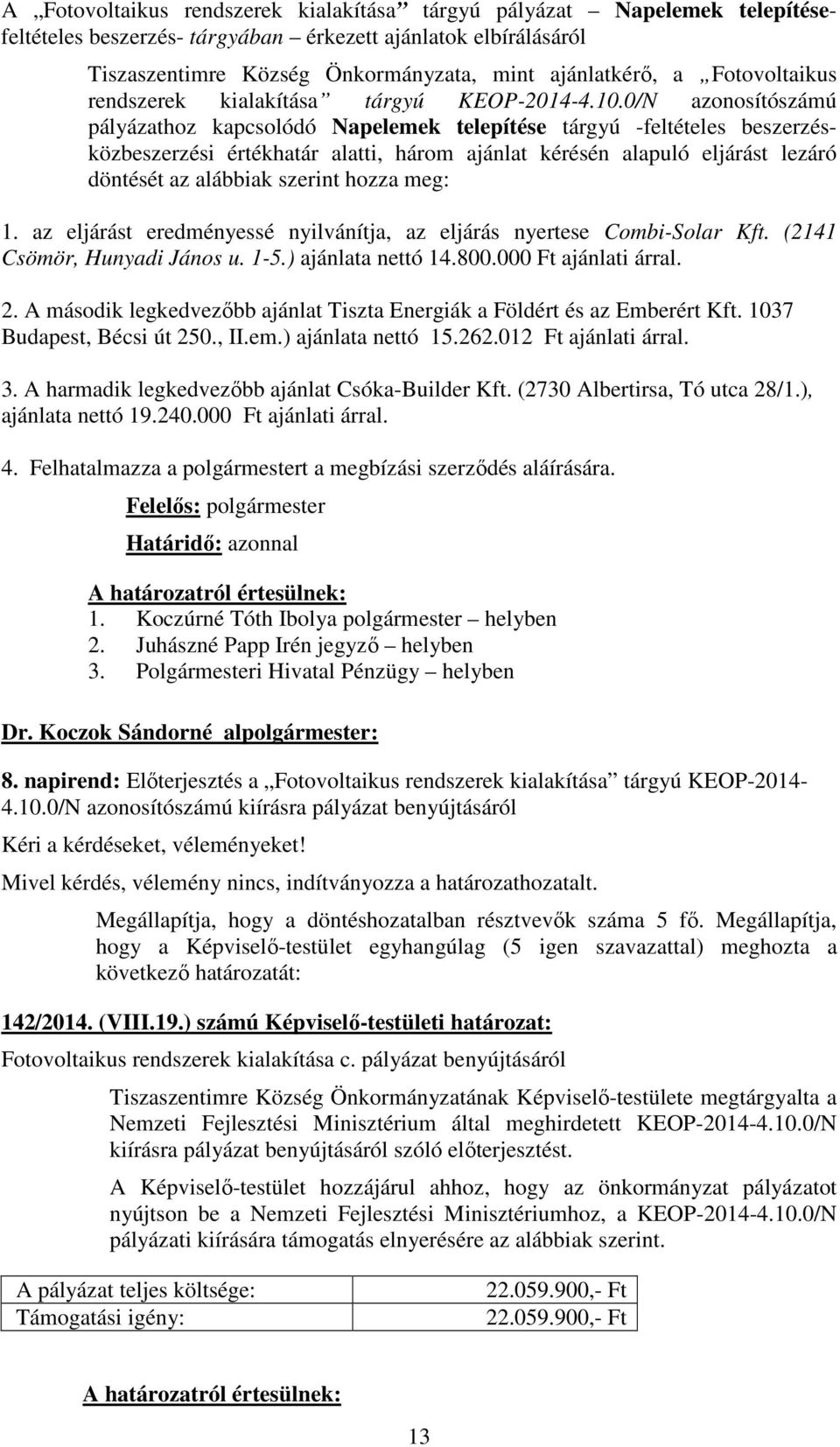 0/N azonosítószámú pályázathoz kapcsolódó Napelemek telepítése tárgyú -feltételes beszerzésközbeszerzési értékhatár alatti, három ajánlat kérésén alapuló eljárást lezáró döntését az alábbiak szerint