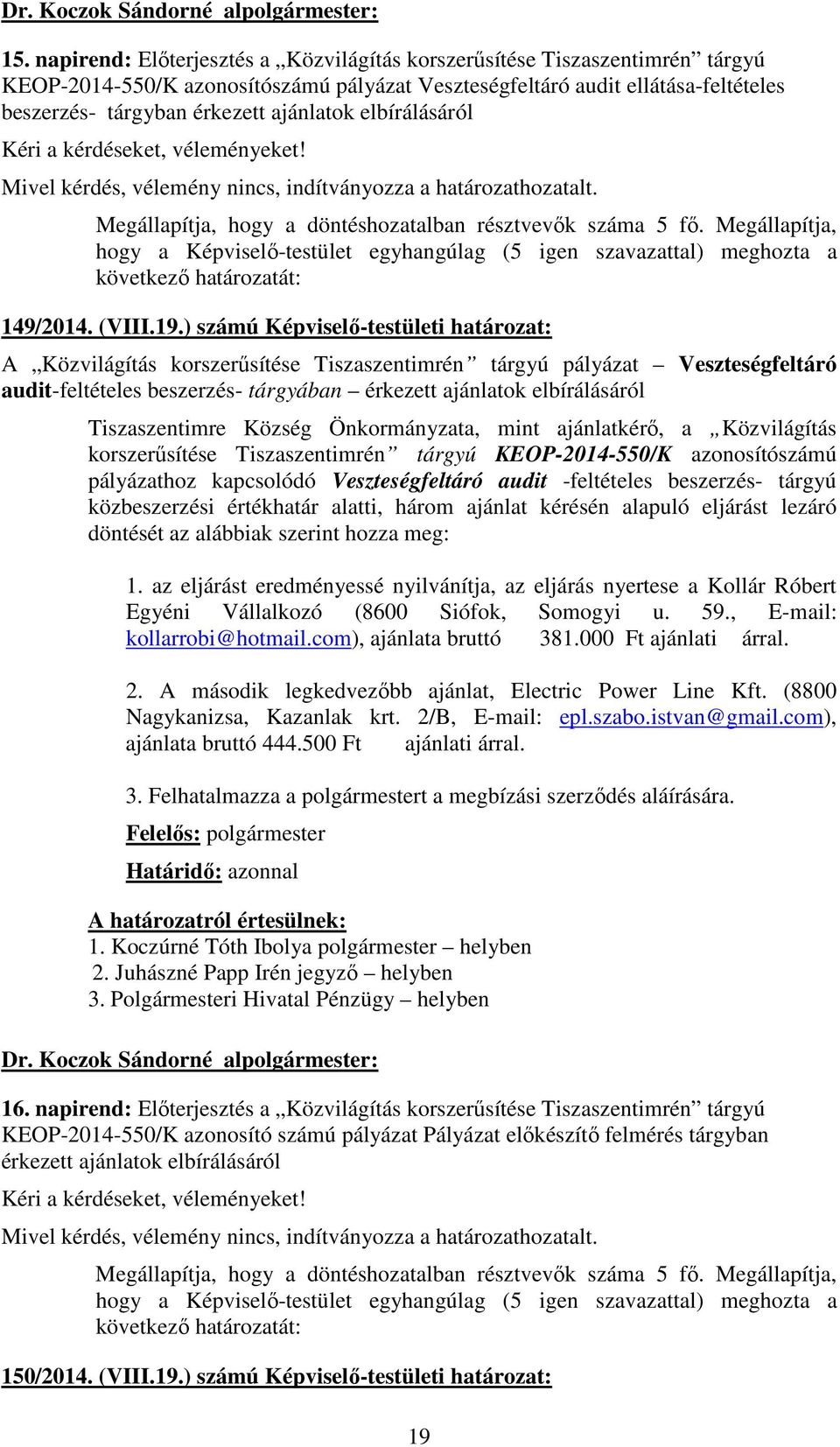 mint ajánlatkérő, a Közvilágítás korszerűsítése Tiszaszentimrén tárgyú KEOP-2014-550/K azonosítószámú pályázathoz kapcsolódó Veszteségfeltáró audit -feltételes beszerzés- tárgyú közbeszerzési