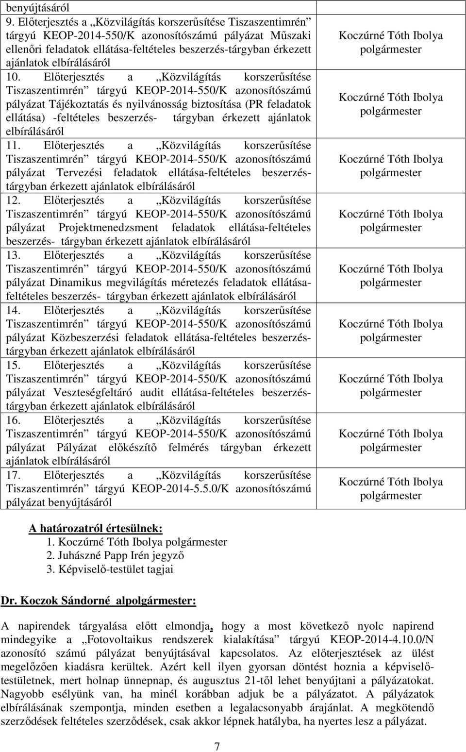 Előterjesztés a Közvilágítás korszerűsítése Tiszaszentimrén tárgyú KEOP-2014-550/K azonosítószámú pályázat Tájékoztatás és nyilvánosság biztosítása (PR feladatok ellátása) -feltételes beszerzés-