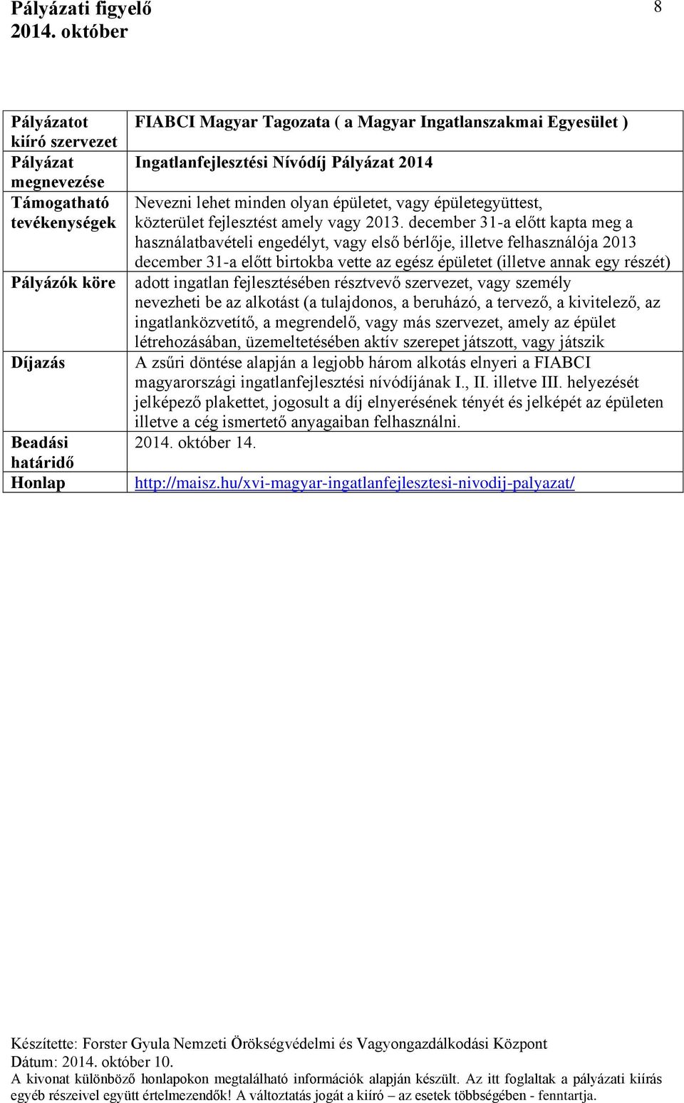 december 31-a előtt kapta meg a használatbavételi engedélyt, vagy első bérlője, illetve felhasználója 2013 december 31-a előtt birtokba vette az egész épületet (illetve annak egy részét) adott