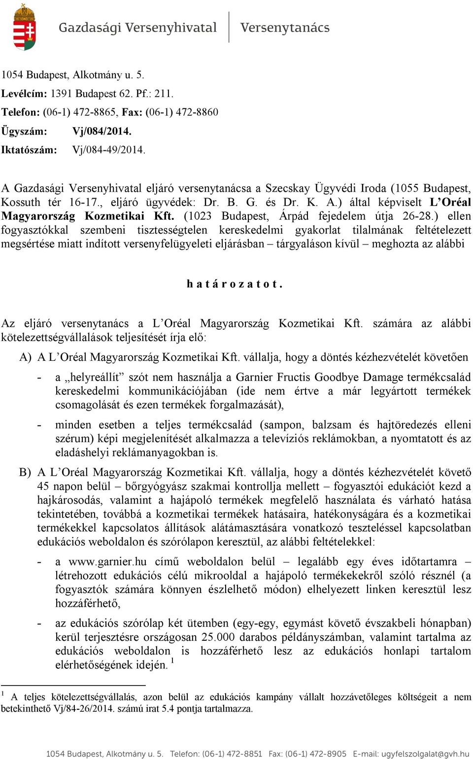 ) által képviselt L Oréal Magyarország Kozmetikai Kft. (1023 Budapest, Árpád fejedelem útja 26-28.