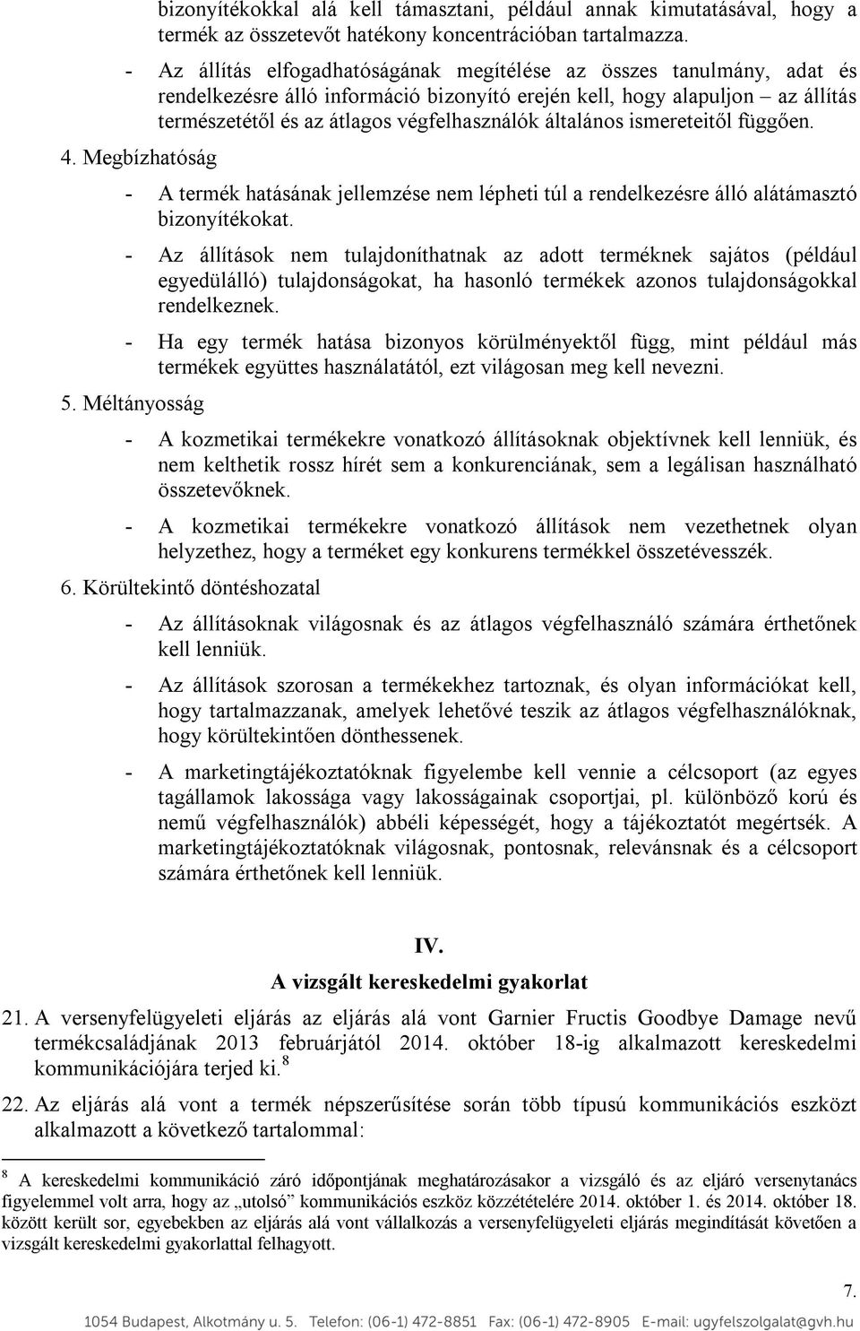 általános ismereteitől függően. 4. Megbízhatóság - A termék hatásának jellemzése nem lépheti túl a rendelkezésre álló alátámasztó bizonyítékokat.