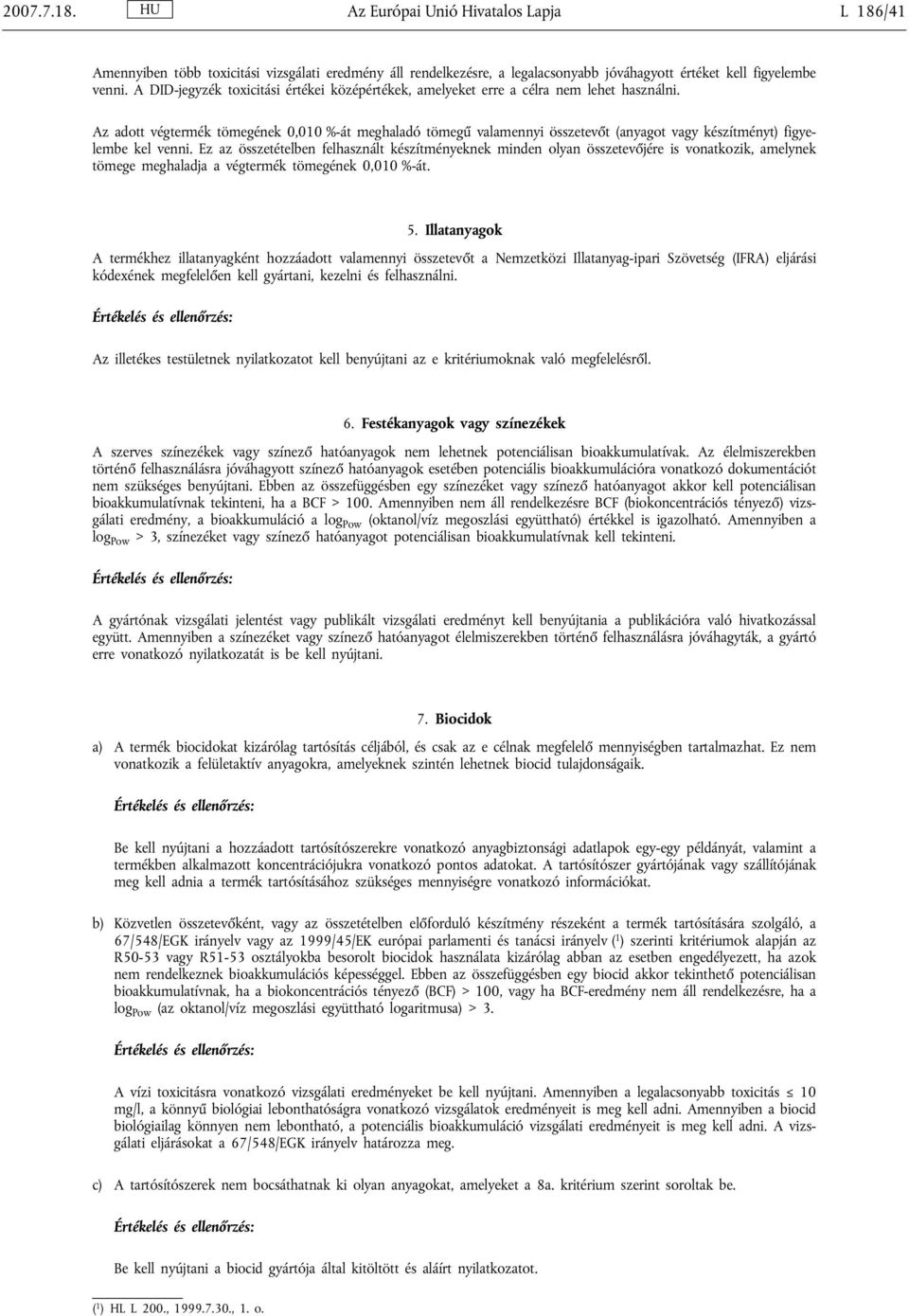 Az adott végtermék tömegének 0,010 %-át meghaladó tömegű valamennyi összetevőt (anyagot vagy készítményt) figyelembe kel venni.