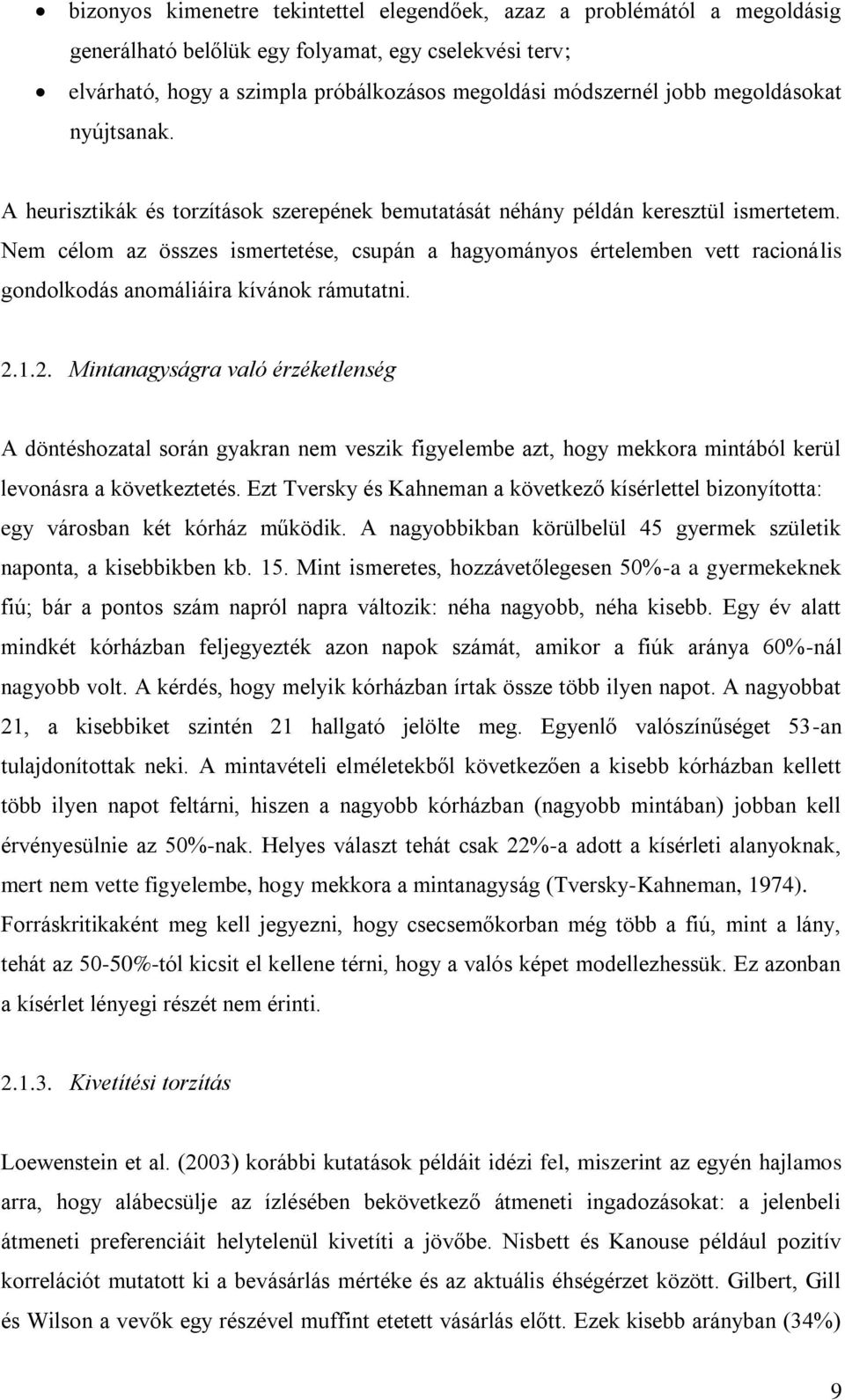 Nem célom az összes ismertetése, csupán a hagyományos értelemben vett racionális gondolkodás anomáliáira kívánok rámutatni. 2.