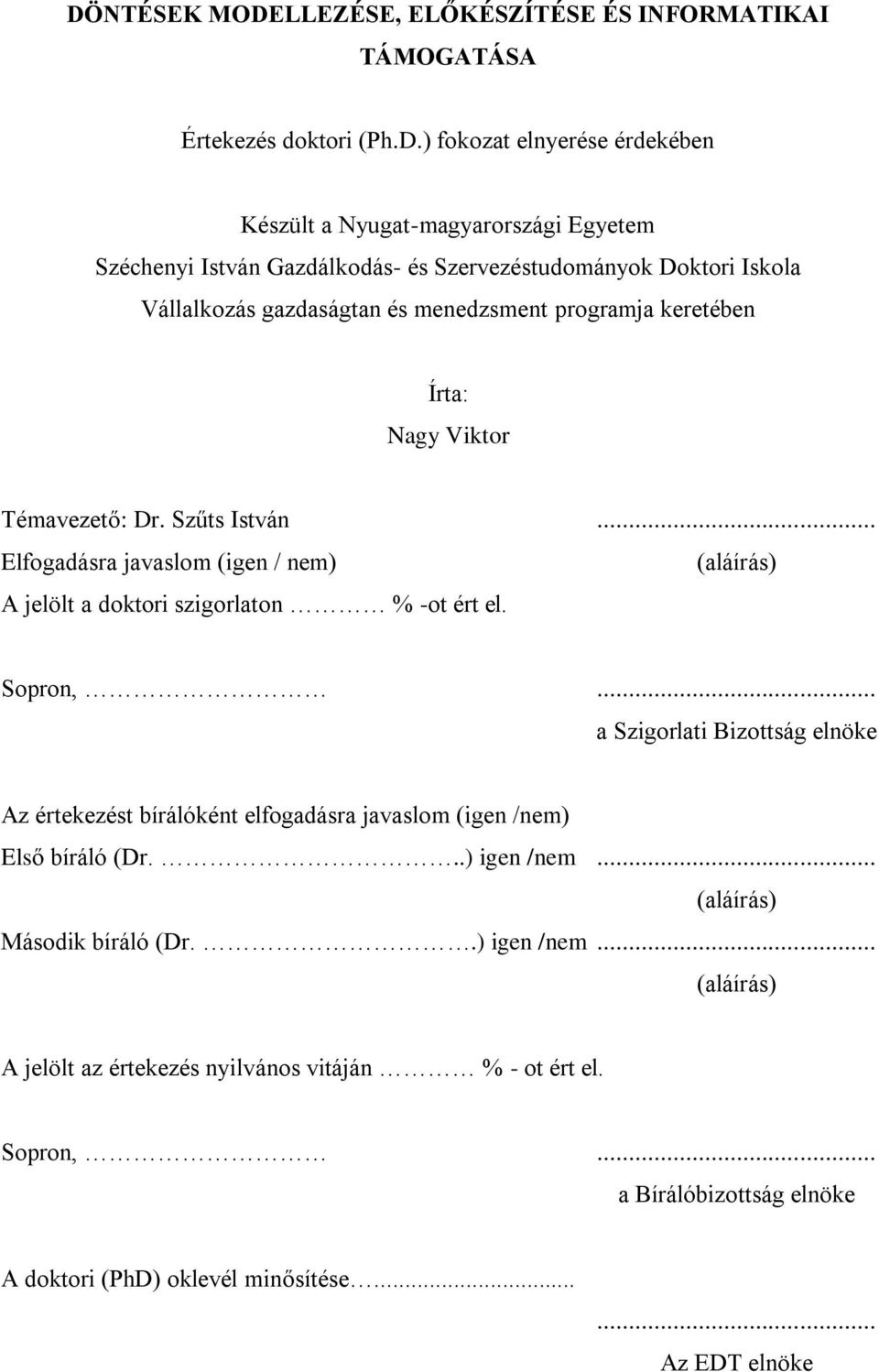 .. Elfogadásra javaslom (igen / nem) (aláírás) A jelölt a doktori szigorlaton % -ot ért el. Sopron,.