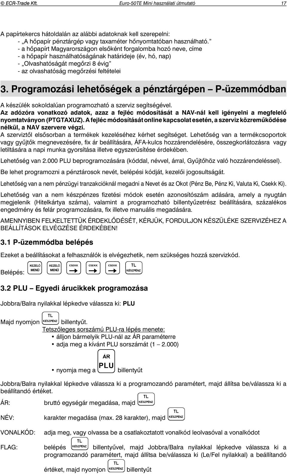 Programozási lehetőségek a pénztárgépen P-üzemmódban A készülék sokoldalúan programozható a szerviz segítségével.