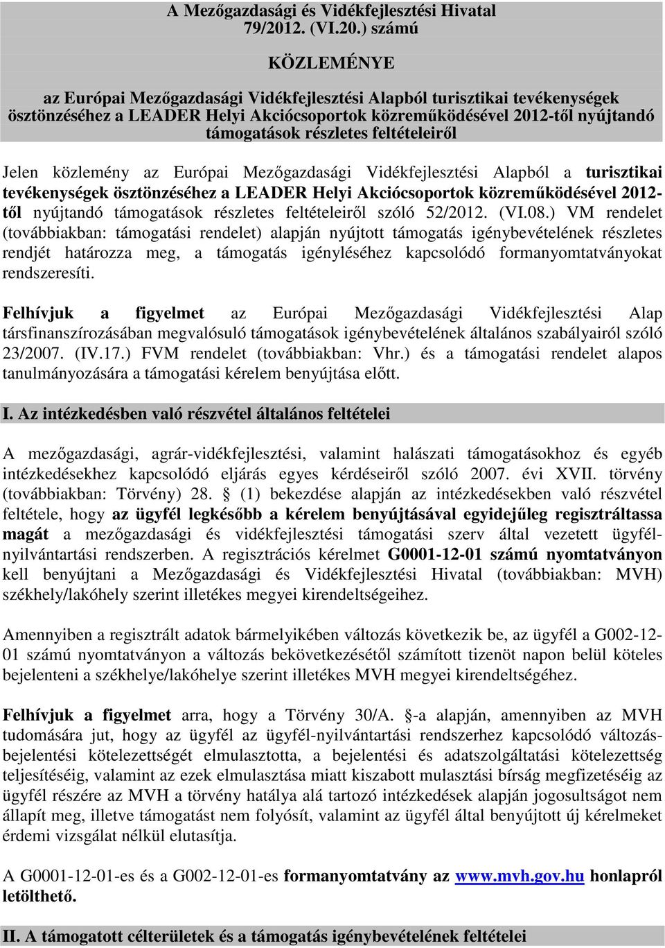 ) számú KÖZLEMÉNYE az Európai Mezőgazdasági Vidékfejlesztési Alapból turisztikai tevékenységek ösztönzéséhez a LEADER Helyi Akciócsoportok közreműködésével 2012-től nyújtandó támogatások részletes