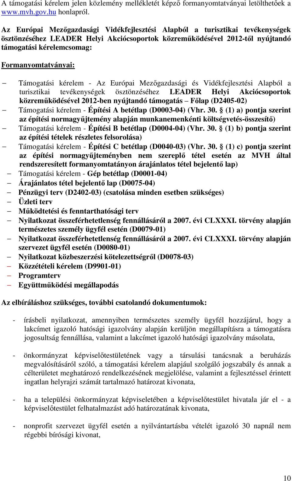 Formanyomtatványai: Támogatási kérelem - Az Európai Mezőgazdasági és Vidékfejlesztési Alapból a turisztikai tevékenységek ösztönzéséhez LEADER Helyi Akciócsoportok közreműködésével 2012-ben nyújtandó