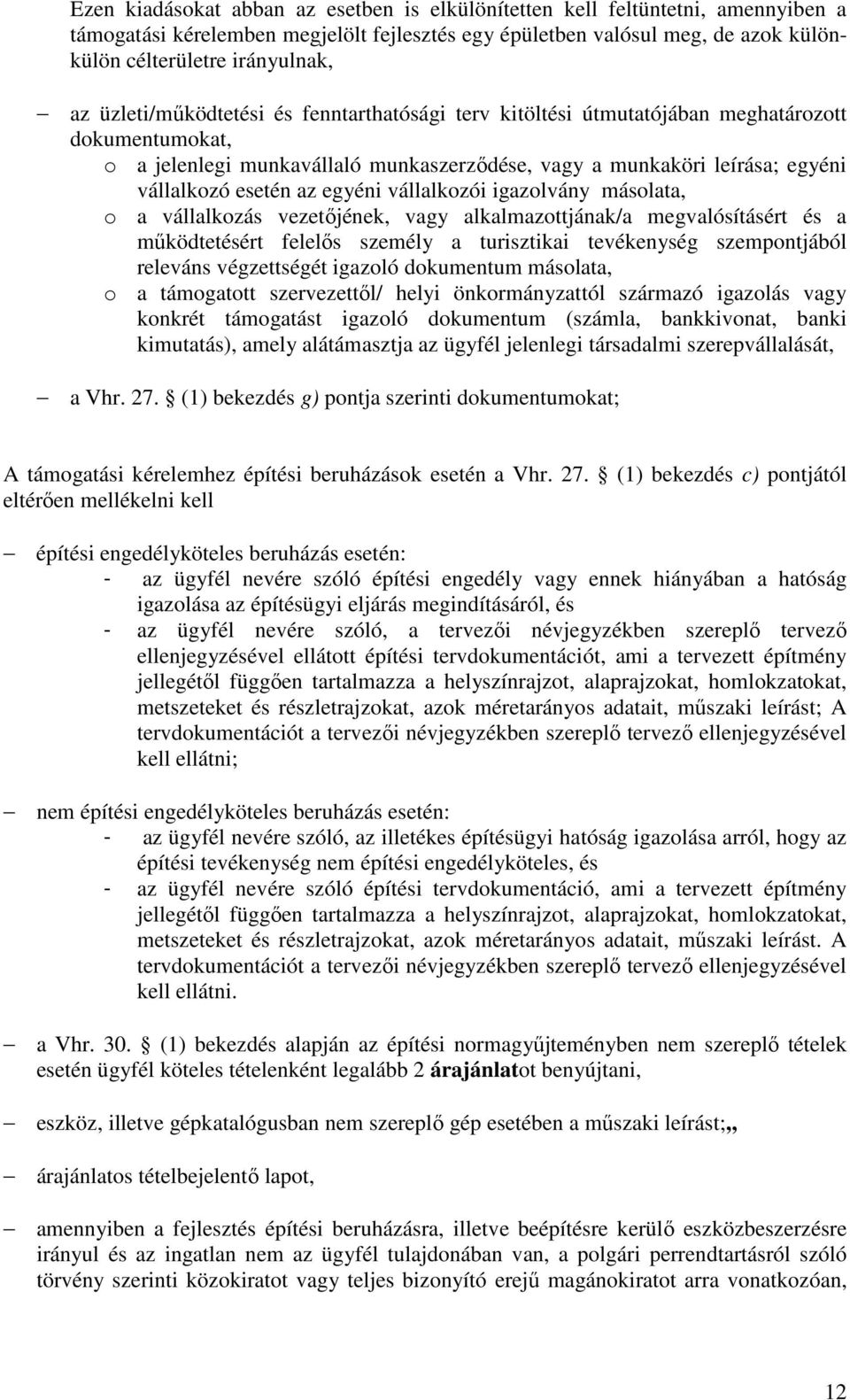 egyéni vállalkozói igazolvány másolata, o a vállalkozás vezetőjének, vagy alkalmazottjának/a megvalósításért és a működtetésért felelős személy a turisztikai tevékenység szempontjából releváns