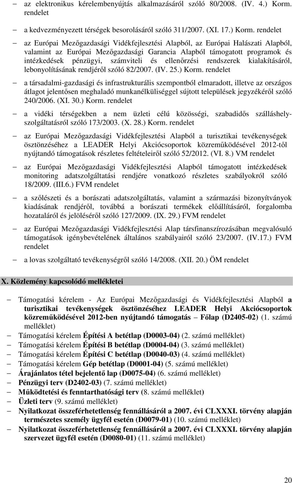 rendelet az Európai Mezőgazdasági Vidékfejlesztési Alapból, az Európai Halászati Alapból, valamint az Európai Mezőgazdasági Garancia Alapból támogatott programok és intézkedések pénzügyi, számviteli