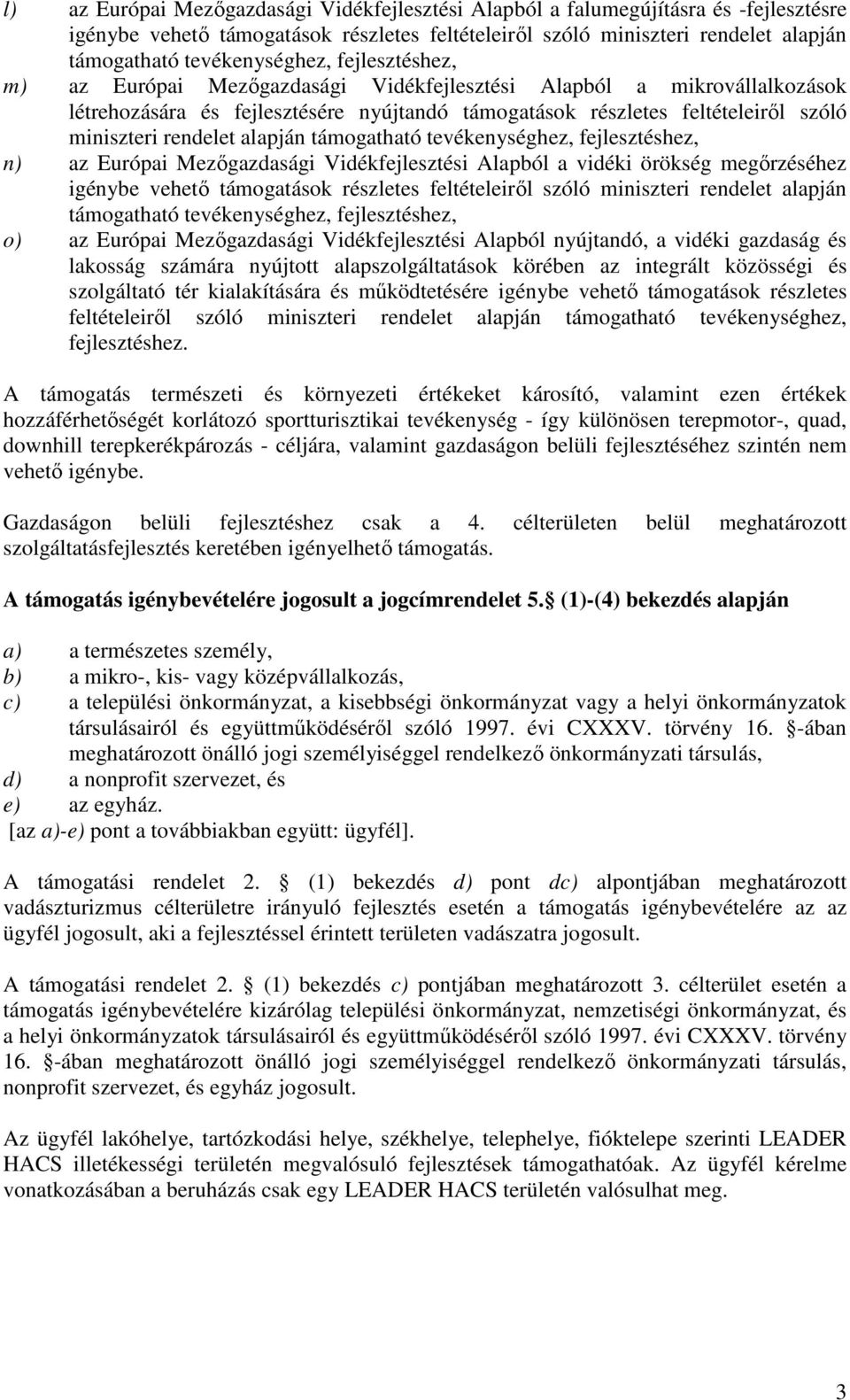 rendelet alapján támogatható tevékenységhez, fejlesztéshez, n) az Európai Mezőgazdasági Vidékfejlesztési Alapból a vidéki örökség megőrzéséhez igénybe vehető támogatások részletes feltételeiről szóló