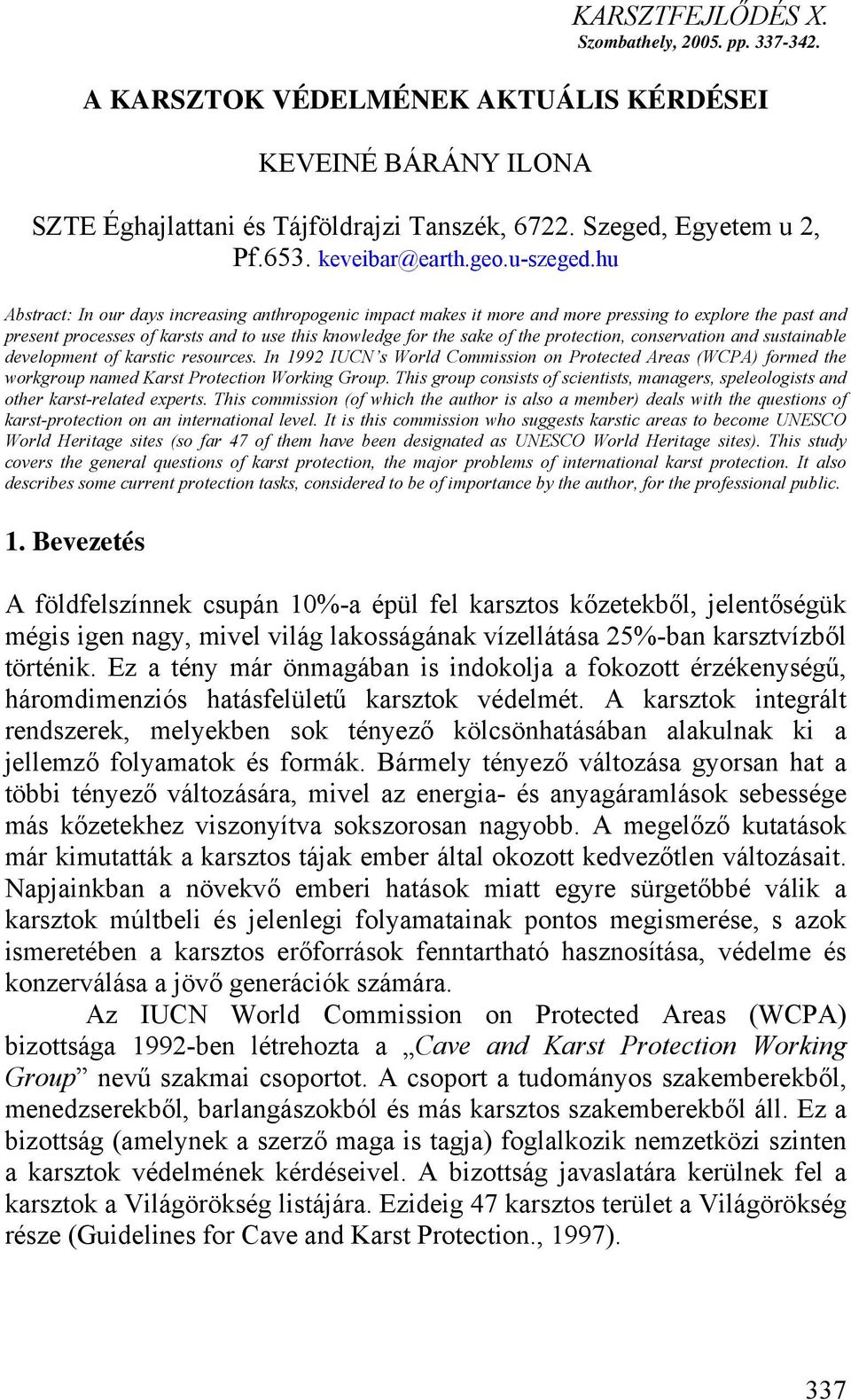 hu Abstract: In our days increasing anthropogenic impact makes it more and more pressing to explore the past and present processes of karsts and to use this knowledge for the sake of the protection,