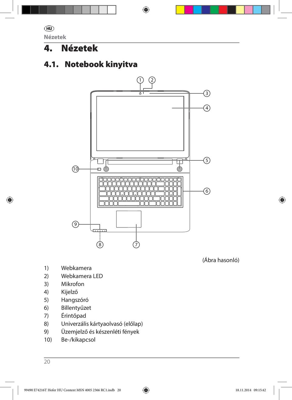 Kijelző 5) Hangszóró 6) Billentyűzet 7) Érintőpad 8) Univerzális kártyaolvasó