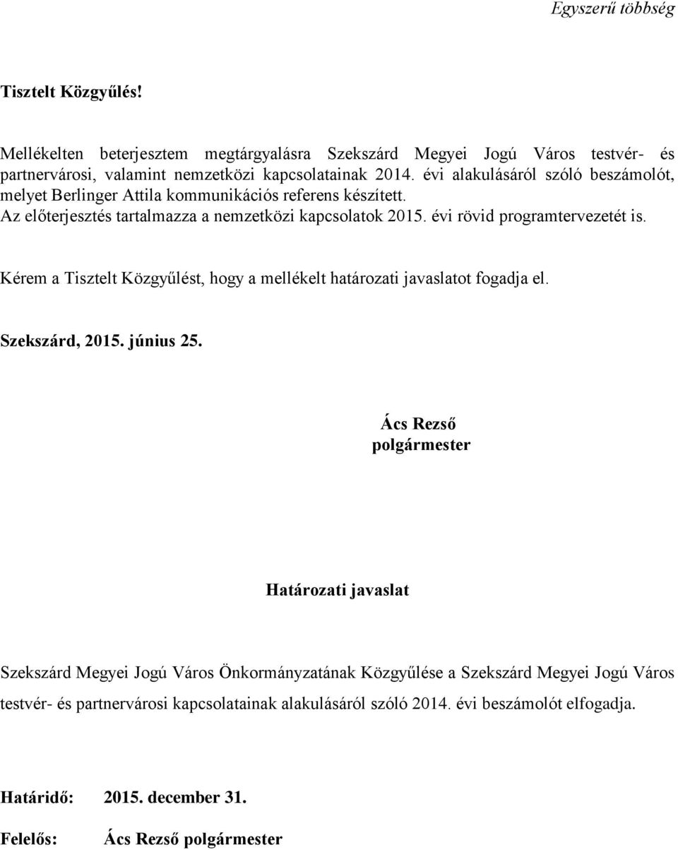 Kérem a Tisztelt Közgyűlést, hogy a mellékelt határozati javaslatot fogadja el. Szekszárd, 2015. június 25.