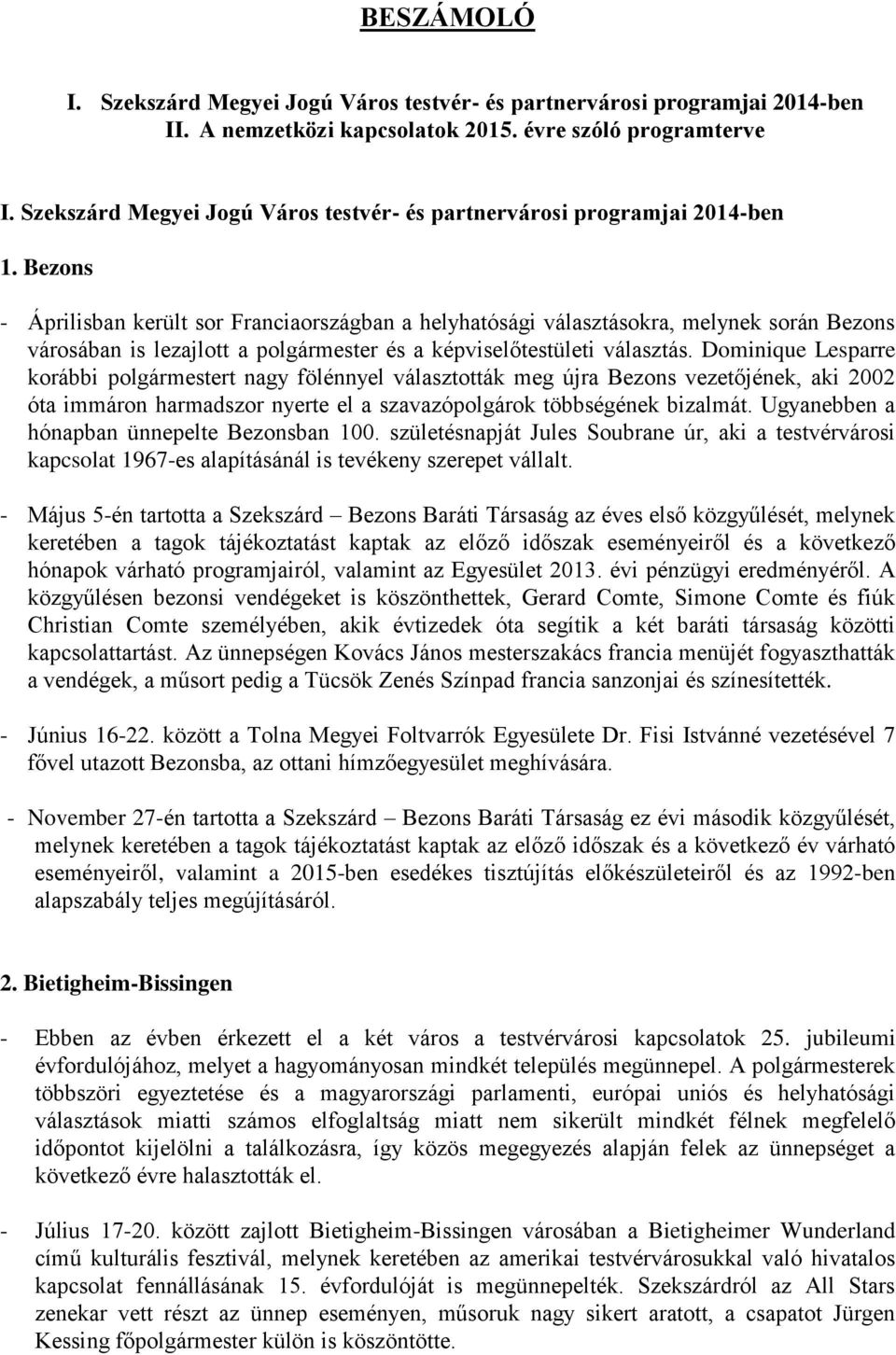 Bezons - Áprilisban került sor Franciaországban a helyhatósági választásokra, melynek során Bezons városában is lezajlott a polgármester és a képviselőtestületi választás.