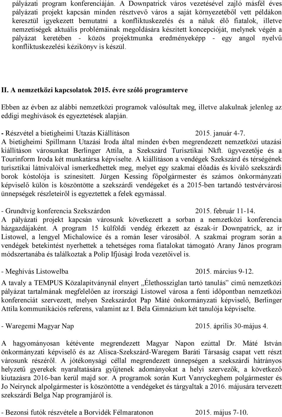 élő fiatalok, illetve nemzetiségek aktuális problémáinak megoldására készített koncepcióját, melynek végén a pályázat keretében - közös projektmunka eredményeképp - egy angol nyelvű