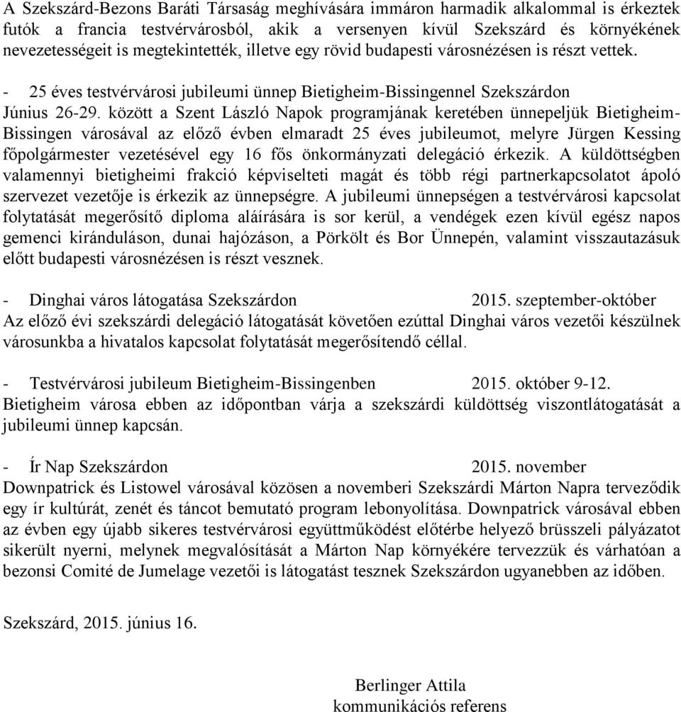 között a Szent László Napok programjának keretében ünnepeljük Bietigheim- Bissingen városával az előző évben elmaradt 25 éves jubileumot, melyre Jürgen Kessing főpolgármester vezetésével egy 16 fős