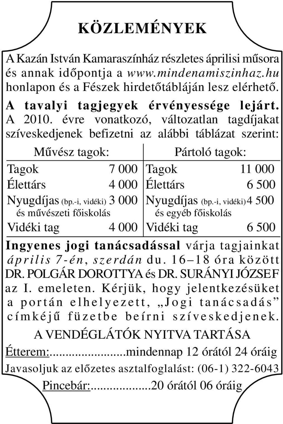 -i, vidéki) 3 000 és művészeti főiskolás Vidéki tag 4 000 Pártoló tagok: Tagok 11 000 Élettárs 6 500 Nyugdíjas (bp.