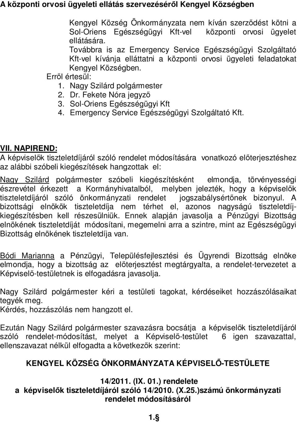Fekete Nóra jegyző 3. Sol-Oriens Egészségügyi Kft 4. Emergency Service Egészségügyi Szolgáltató Kft. VII.