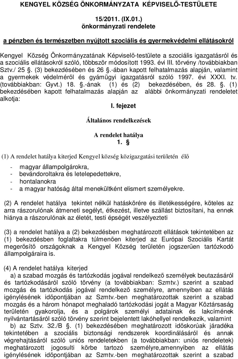 ) önkormányzati rendelete a pénzben és természetben nyújtott szociális és gyermekvédelmi ellátásokról Kengyel Község Önkormányzatának Képviselő-testülete a szociális igazgatásról és a szociális