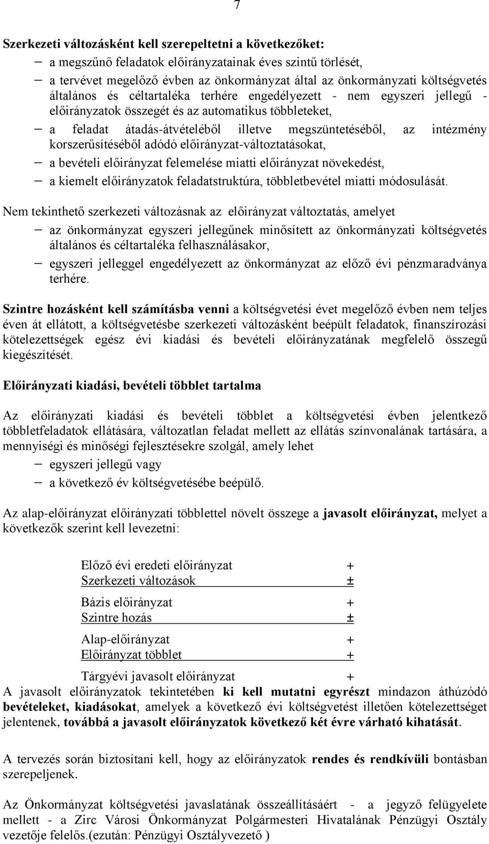 korszerűsítéséből adódó előirányzat-változtatásokat, a bevételi előirányzat felemelése miatti előirányzat növekedést, a kiemelt előirányzatok feladatstruktúra, többletbevétel miatti módosulását.