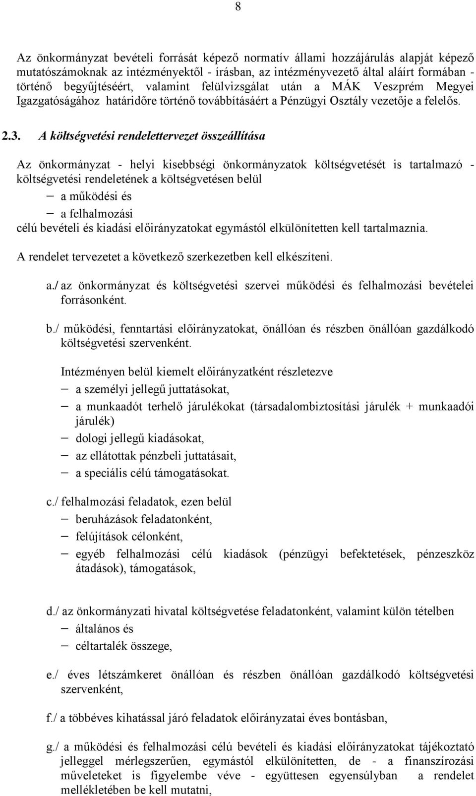 A költségvetési rendelettervezet összeállítása Az önkormányzat - helyi kisebbségi önkormányzatok költségvetését is tartalmazó - költségvetési rendeletének a költségvetésen belül a működési és a