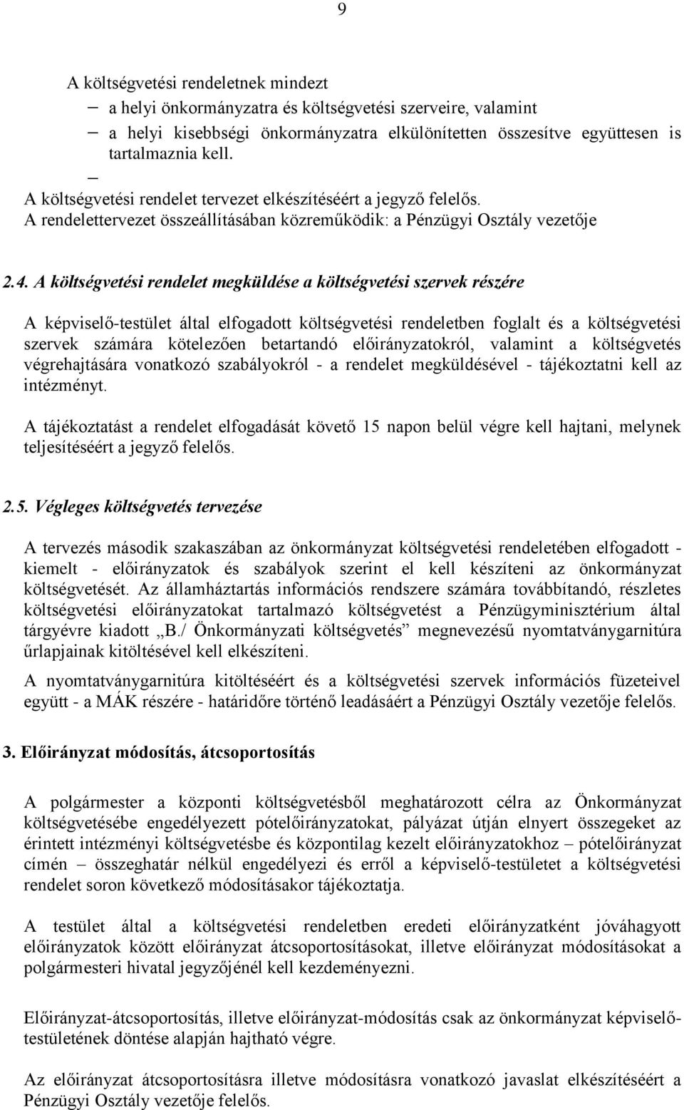 A költségvetési rendelet megküldése a költségvetési szervek részére A képviselő-testület által elfogadott költségvetési rendeletben foglalt és a költségvetési szervek számára kötelezően betartandó