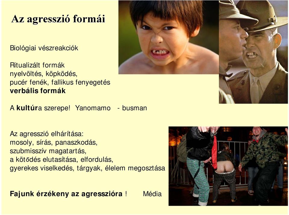 Yanomamo - busman Az agresszió elhárítása: mosoly, sírás, panaszkodás, szubmisszív