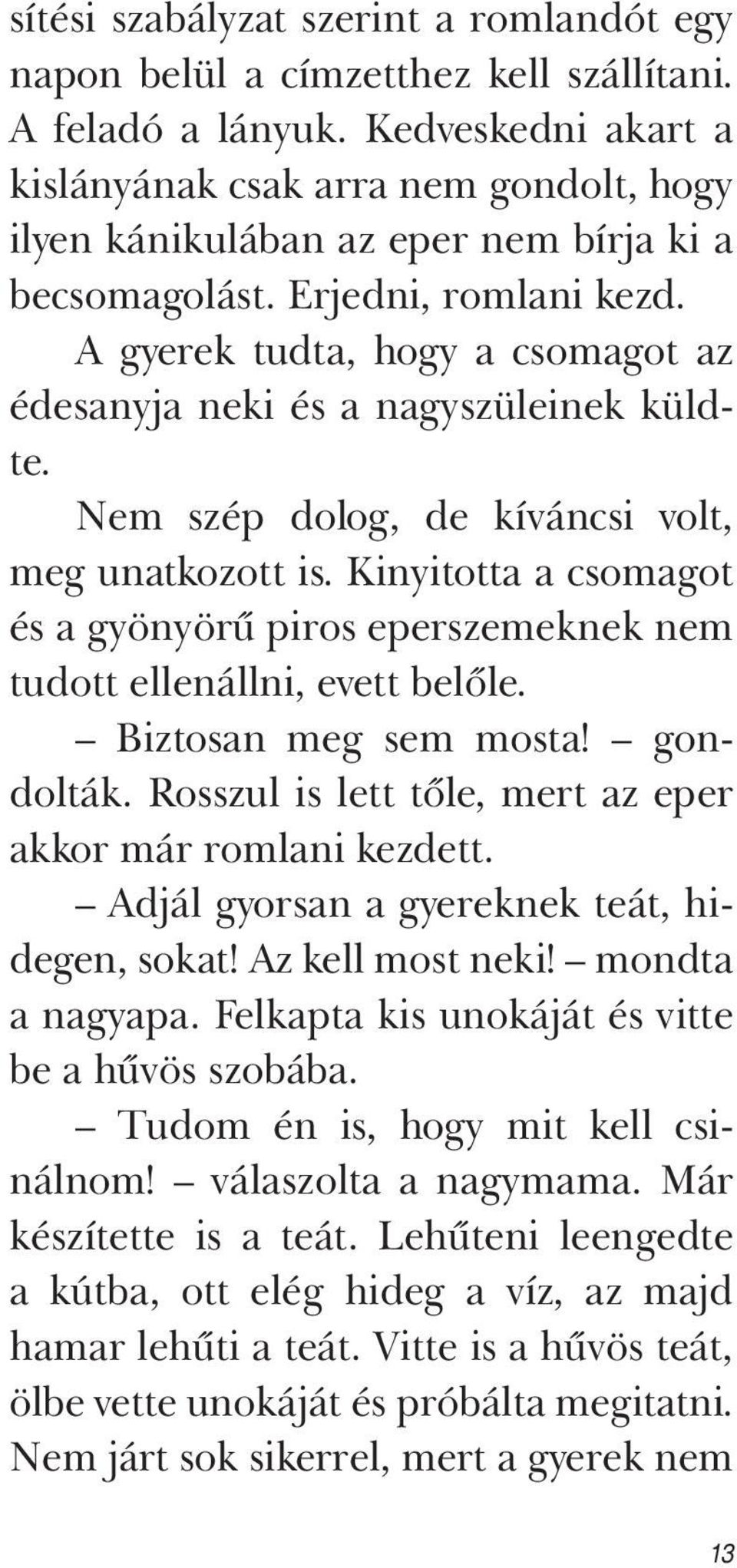 A gyerek tudta, hogy a csomagot az édesanyja neki és a nagyszüleinek küldte. Nem szép dolog, de kíváncsi volt, meg unatkozott is.