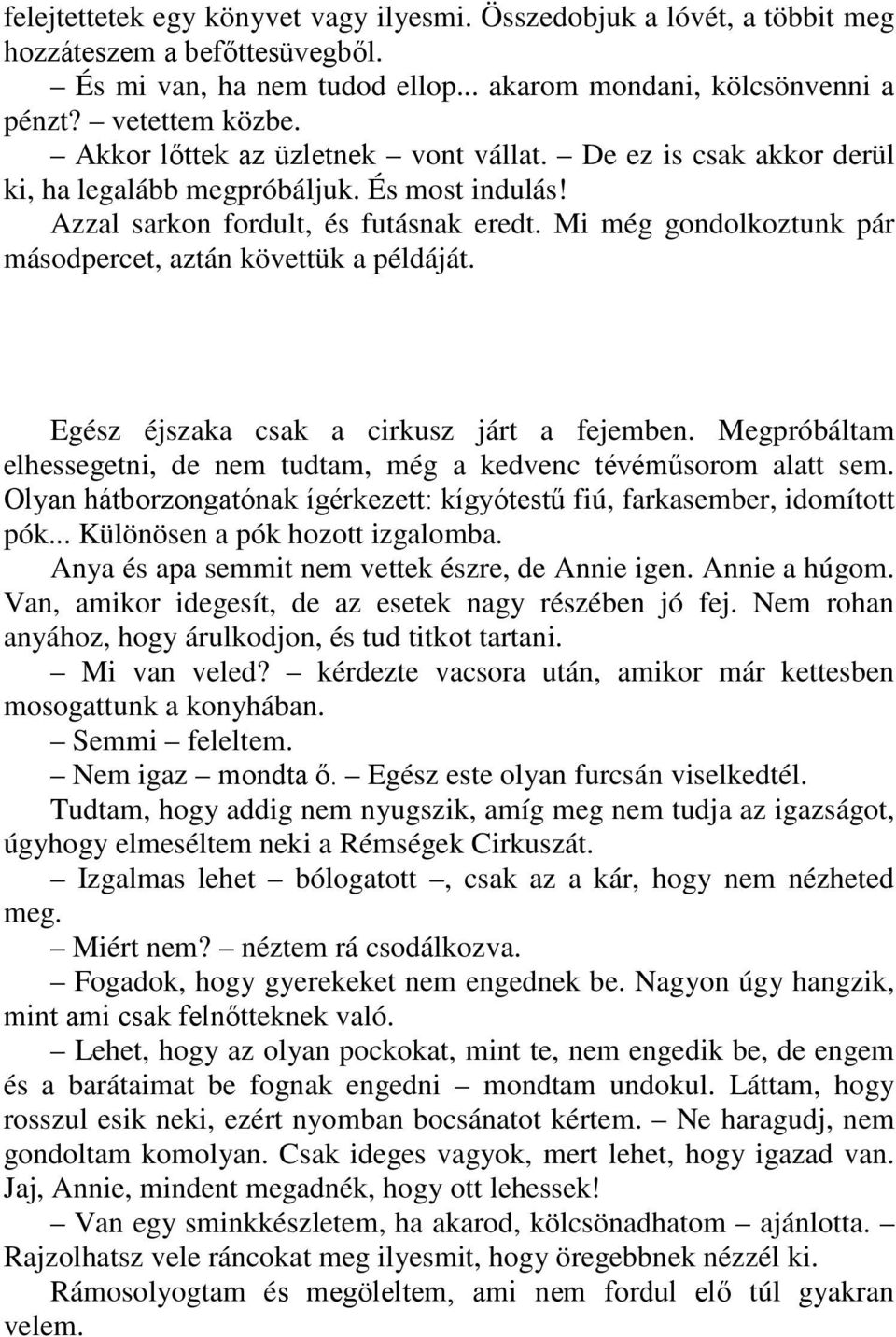 Mi még gondolkoztunk pár másodpercet, aztán követtük a példáját. Egész éjszaka csak a cirkusz járt a fejemben. Megpróbáltam elhessegetni, de nem tudtam, még a kedvenc tévéműsorom alatt sem.