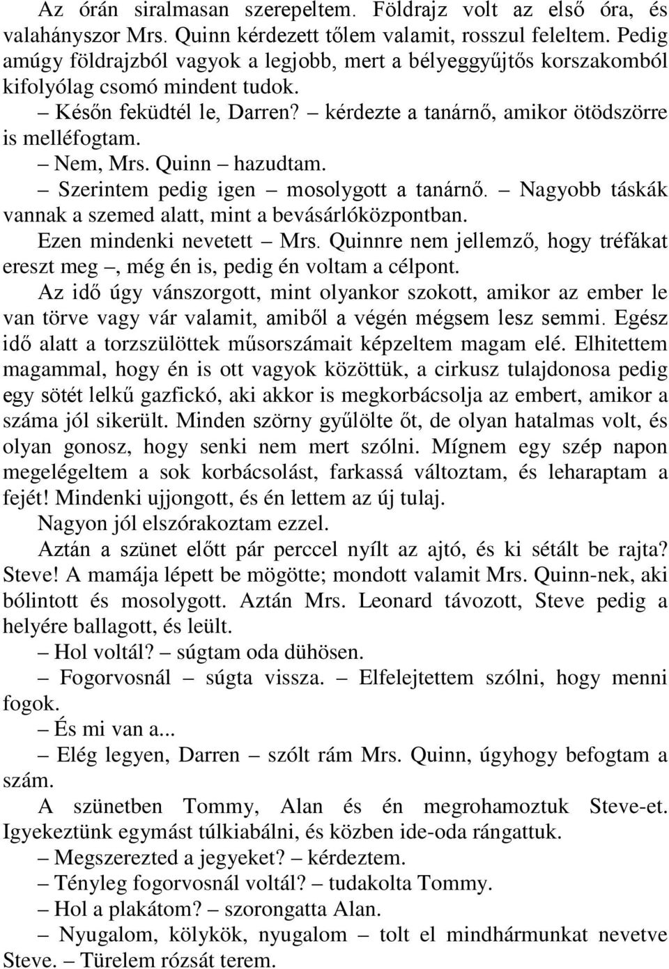 Quinn hazudtam. Szerintem pedig igen mosolygott a tanárnő. Nagyobb táskák vannak a szemed alatt, mint a bevásárlóközpontban. Ezen mindenki nevetett Mrs.