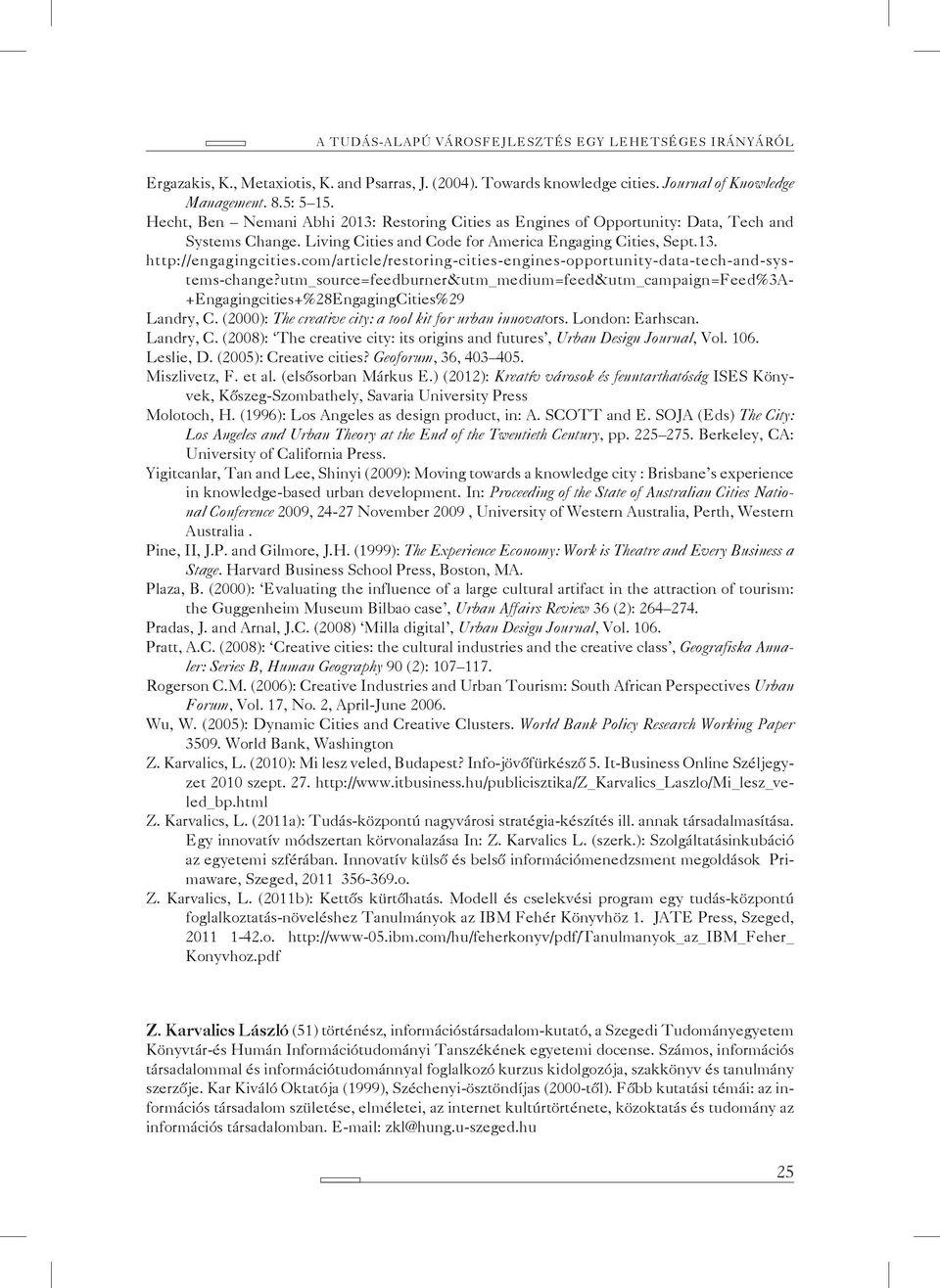 com/article/restoring-cities-engines-opportunity-data-tech-and-sys- tems-change?utm_source=feedburner&utm_medium=feed&utm_campaign=feed%3a- +Engagingcities+%28EngagingCities%29 Landry, C.