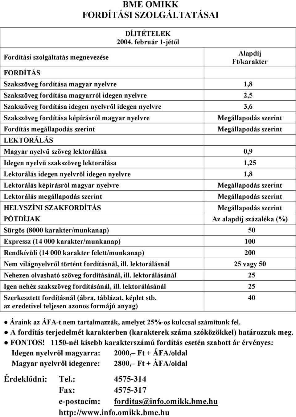 fordítása képírásról magyar nyelvre Fordítás megállapodás szerint LEKTORÁLÁS Magyar nyelvű szöveg lektorálása 0,9 Idegen nyelvű szakszöveg lektorálása 1,25 Lektorálás idegen nyelvről idegen nyelvre