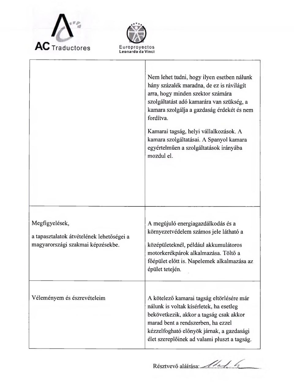 A megújuló energiagazdálkodás és a környezetvédelem számos jele látható a középületeknél, például akkumulátoros motorkerékpárok alkalmazása. Töltő a főépület előtt is.