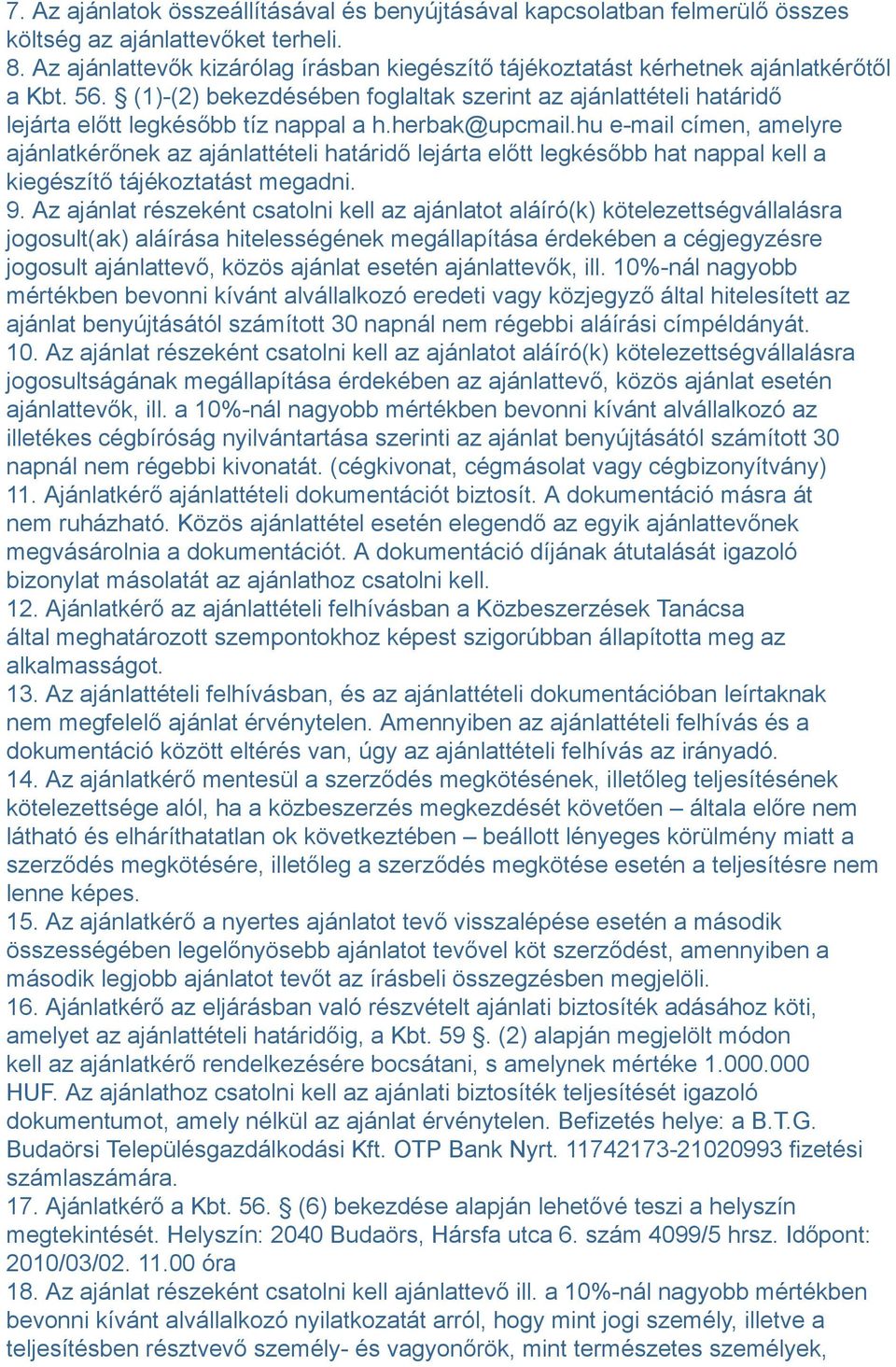 herbak@upcmail.hu e-mail címen, amelyre ajánlatkérőnek az ajánlattételi határidő lejárta előtt legkésőbb hat nappal kell a kiegészítő tájékoztatást megadni. 9.