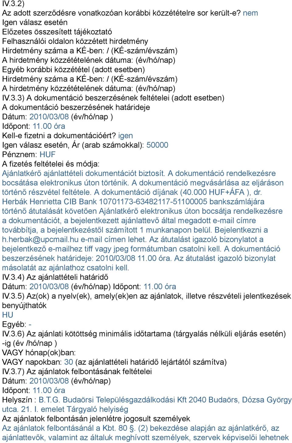 korábbi közzététel (adott esetben) Hirdetmény száma a KÉ-ben: / (KÉ-szám/évszám) A hirdetmény közzétételének dátuma: (év/hó/nap) IV.3.