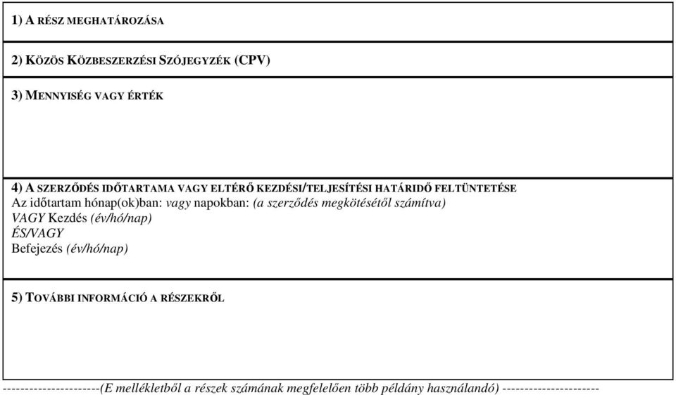 szerződés megkötésétől számítva) VAGY Kezdés (év/hó/nap) ÉS/VAGY Befejezés (év/hó/nap) 5) TOVÁBBI INFORMÁCIÓ A